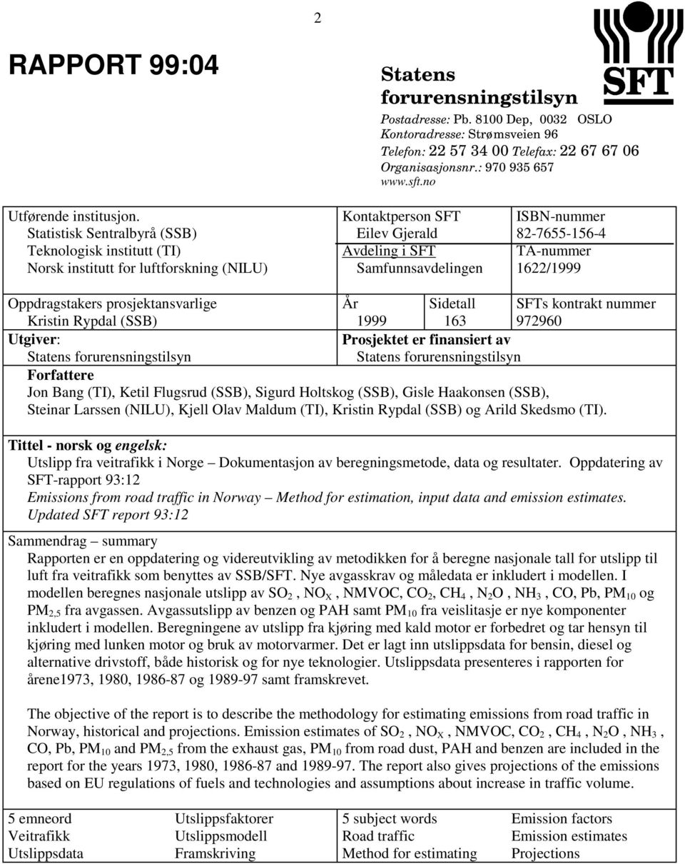 Statistisk Sentralbyrå (SSB) Teknologisk institutt (TI) Norsk institutt for luftforskning (NILU) Kontaktperson SFT Eilev Gjerald Avdeling i SFT Samfunnsavdelingen ISBN-nummer 82-7655-156-4 TA-nummer