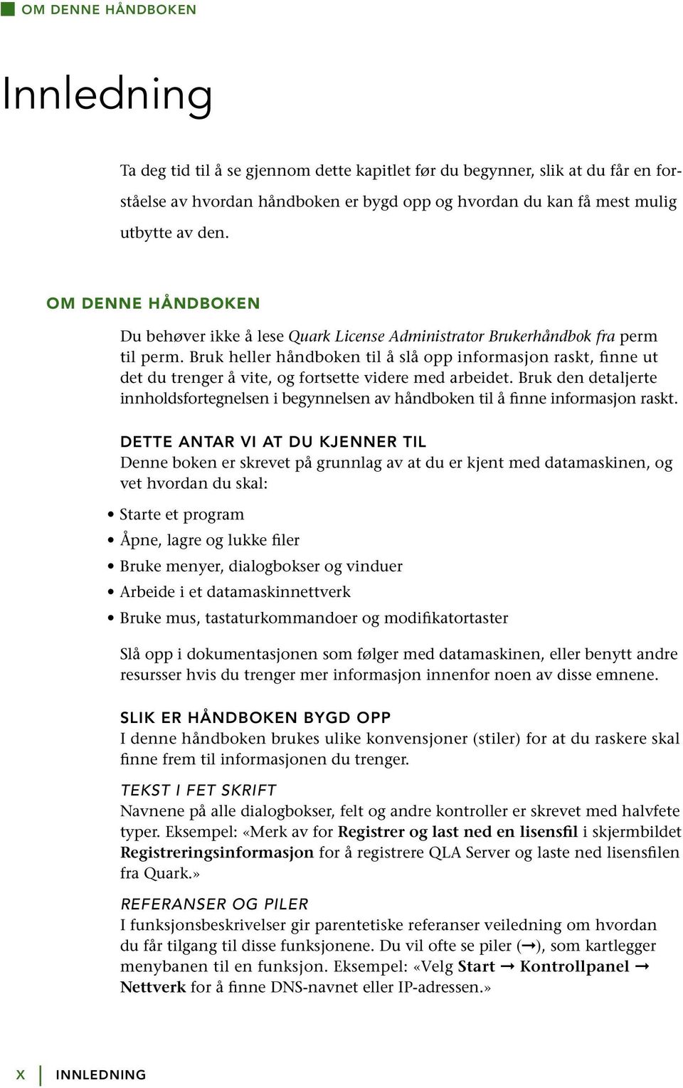 Bruk heller håndboken til å slå opp informasjon raskt, finne ut det du trenger å vite, og fortsette videre med arbeidet.