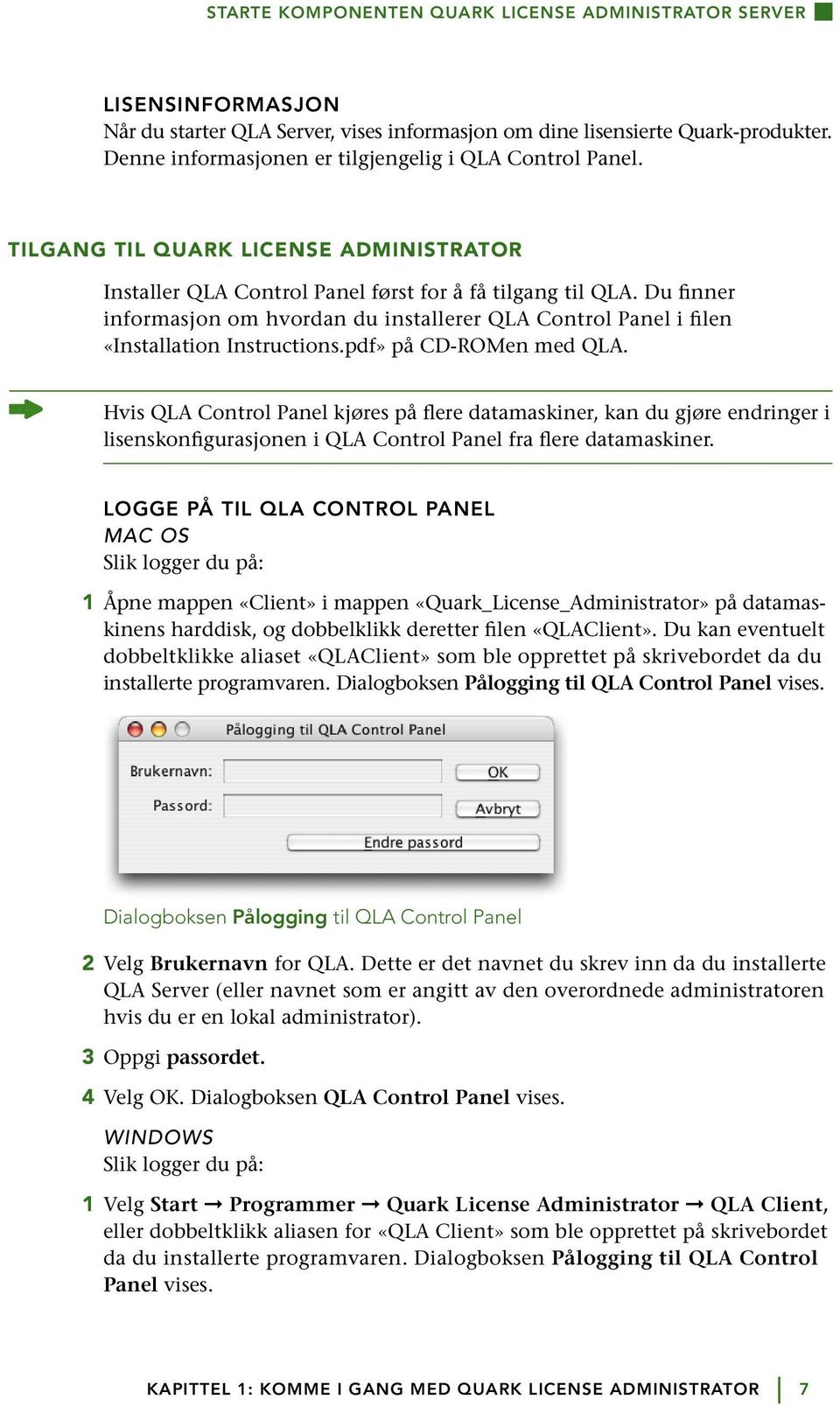 Du finner informasjon om hvordan du installerer QLA Control Panel i filen «Installation Instructions.pdf» på CD-ROMen med QLA.