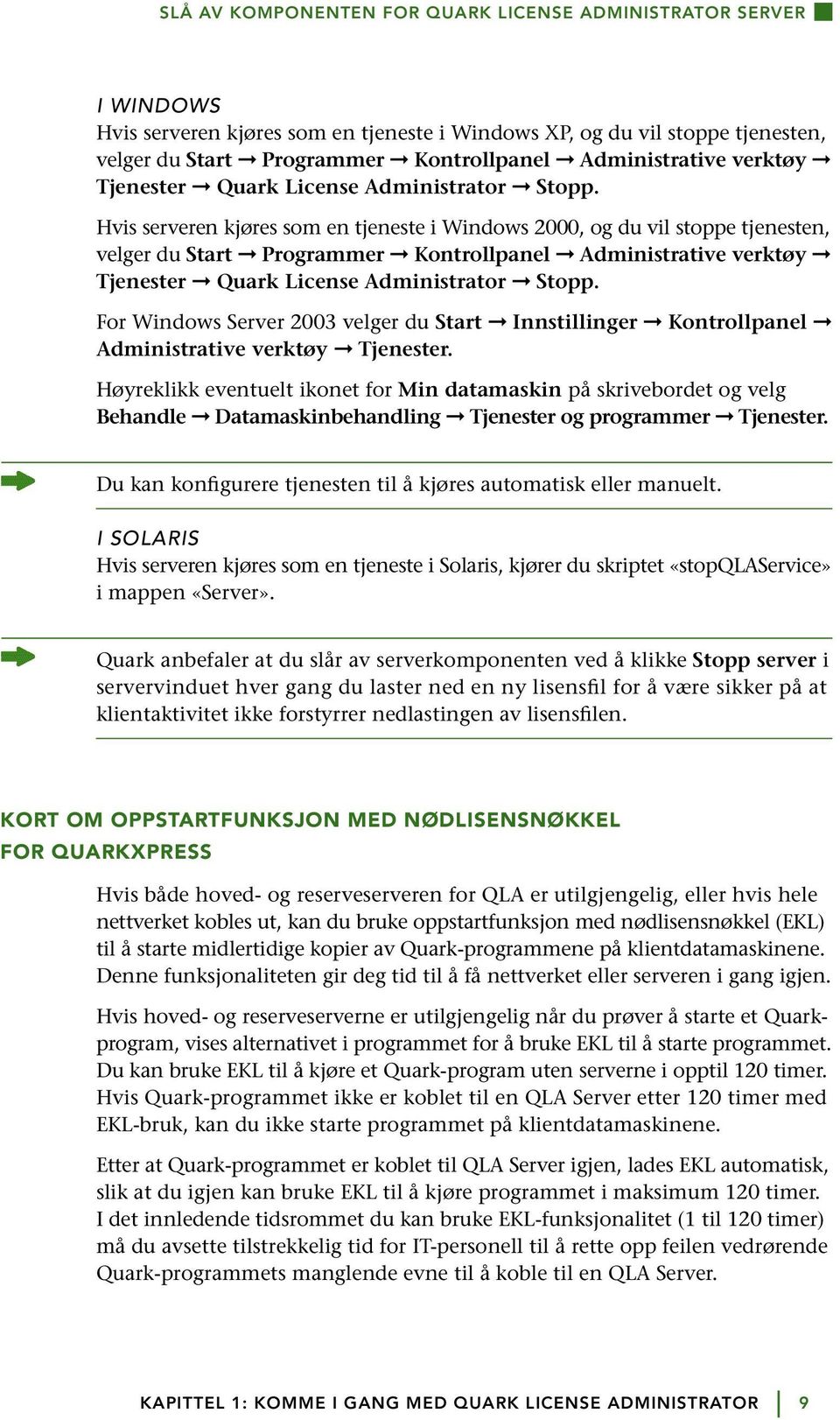 Hvis serveren kjøres som en tjeneste i Windows 2000, og du vil stoppe tjenesten, velger du Start Programmer Kontrollpanel  For Windows Server 2003 velger du Start Innstillinger Kontrollpanel