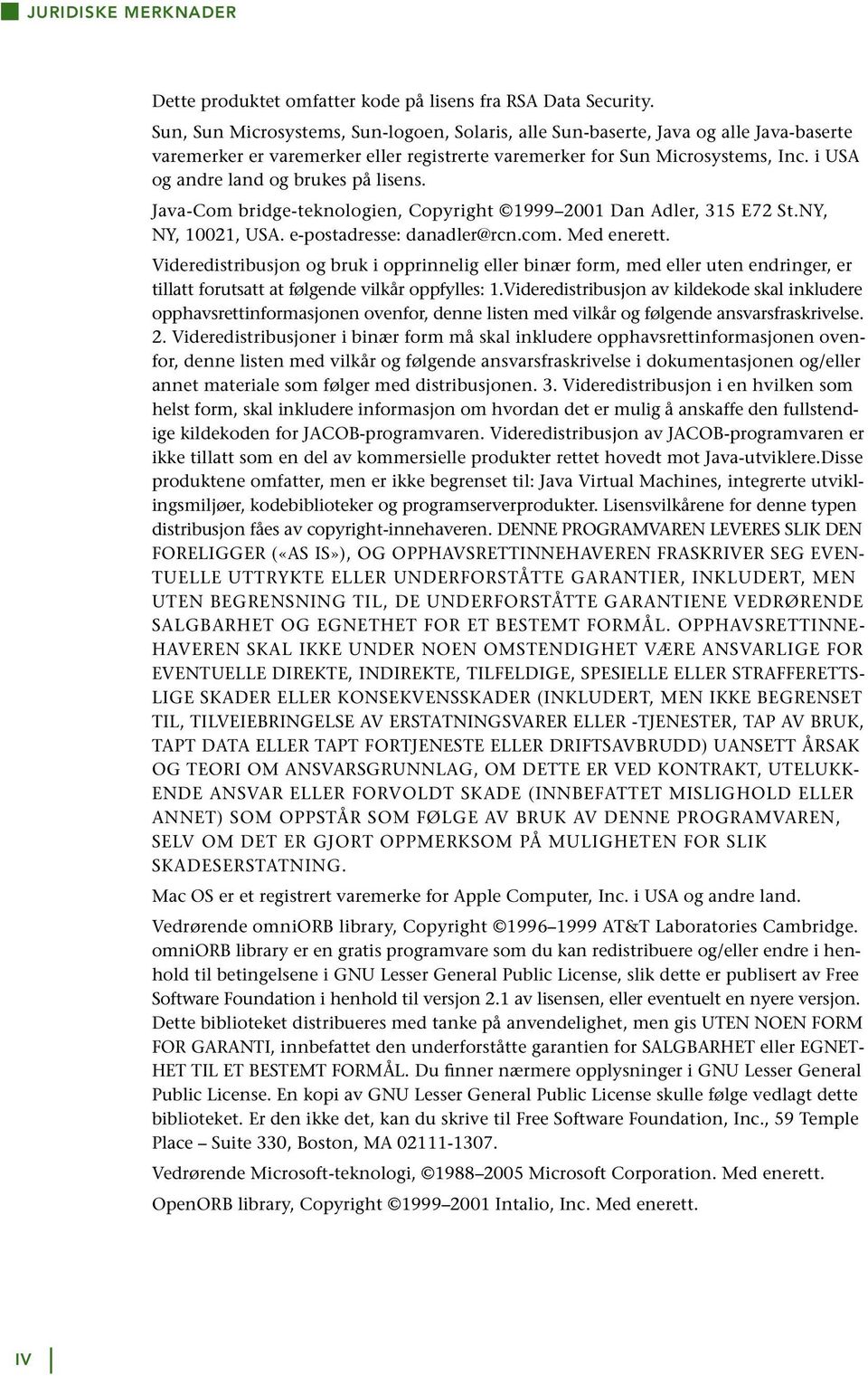 i USA og andre land og brukes på lisens. Java-Com bridge-teknologien, Copyright 1999 2001 Dan Adler, 315 E72 St.NY, NY, 10021, USA. e-postadresse: danadler@rcn.com. Med enerett.