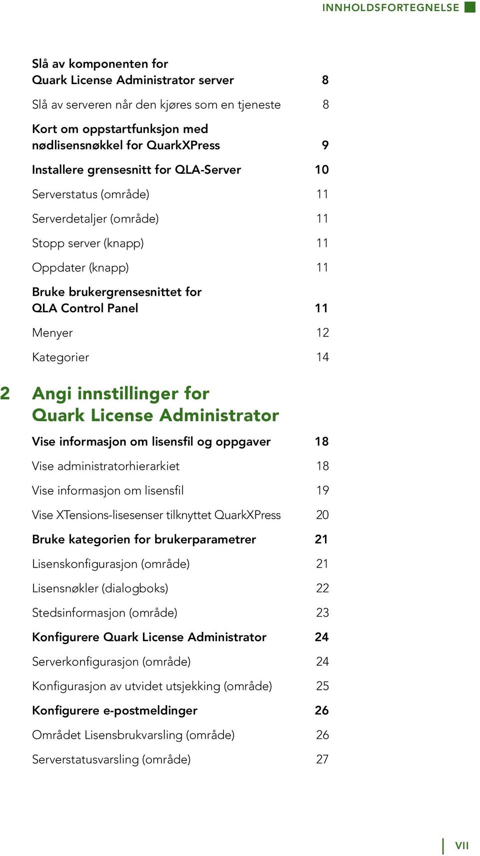 Kategorier 14 2 Angi innstillinger for Quark License Administrator Vise informasjon om lisensfil og oppgaver 18 Vise administratorhierarkiet 18 Vise informasjon om lisensfil 19 Vise