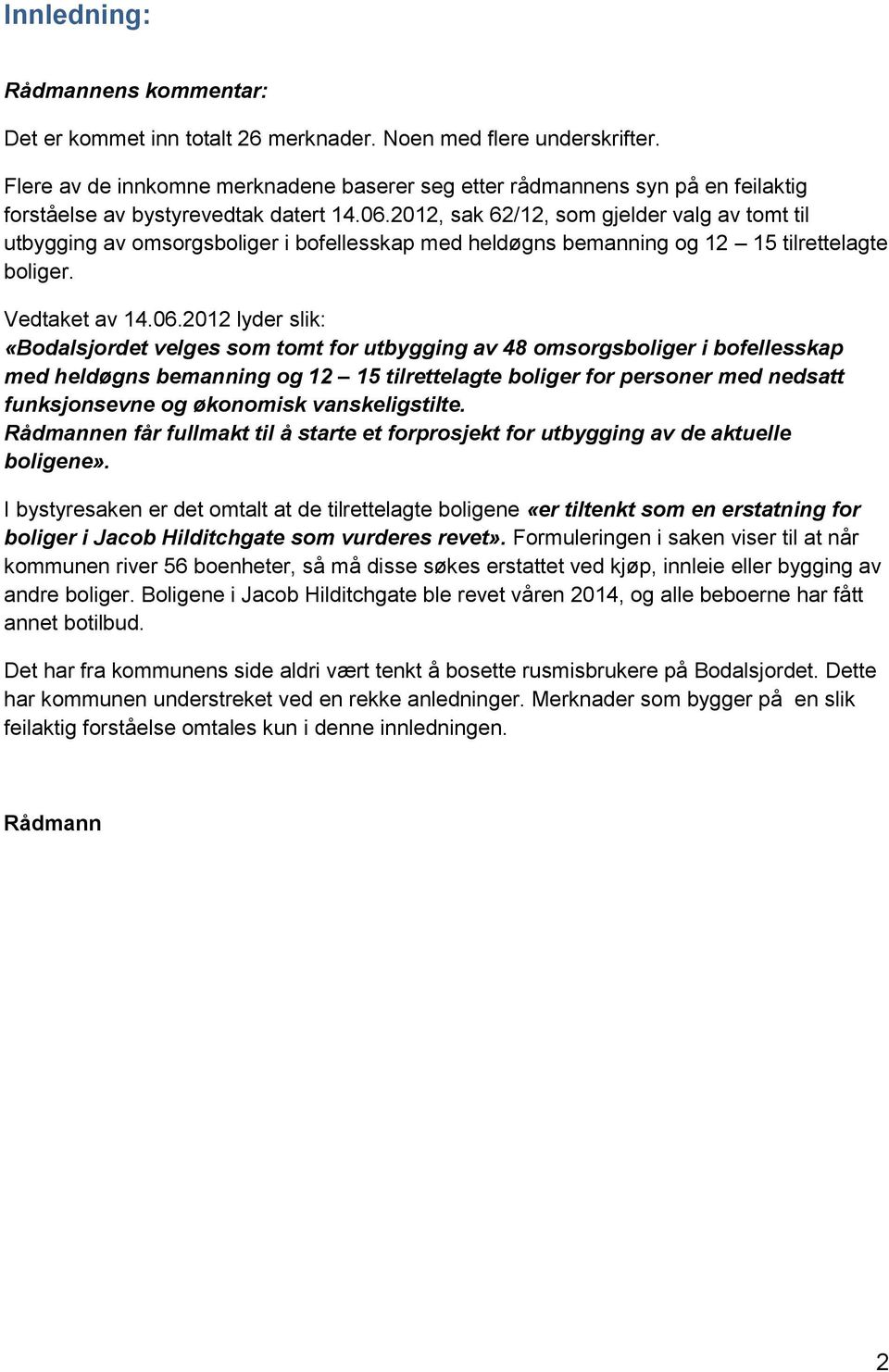 2012, sak 62/12, som gjelder valg av tomt til utbygging av omsorgsboliger i bofellesskap med heldøgns bemanning og 12 15 tilrettelagte boliger. Vedtaket av 14.06.