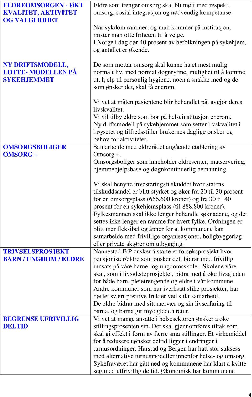 I Norge i dag dør 40 prosent av befolkningen på sykehjem, og antallet er økende.