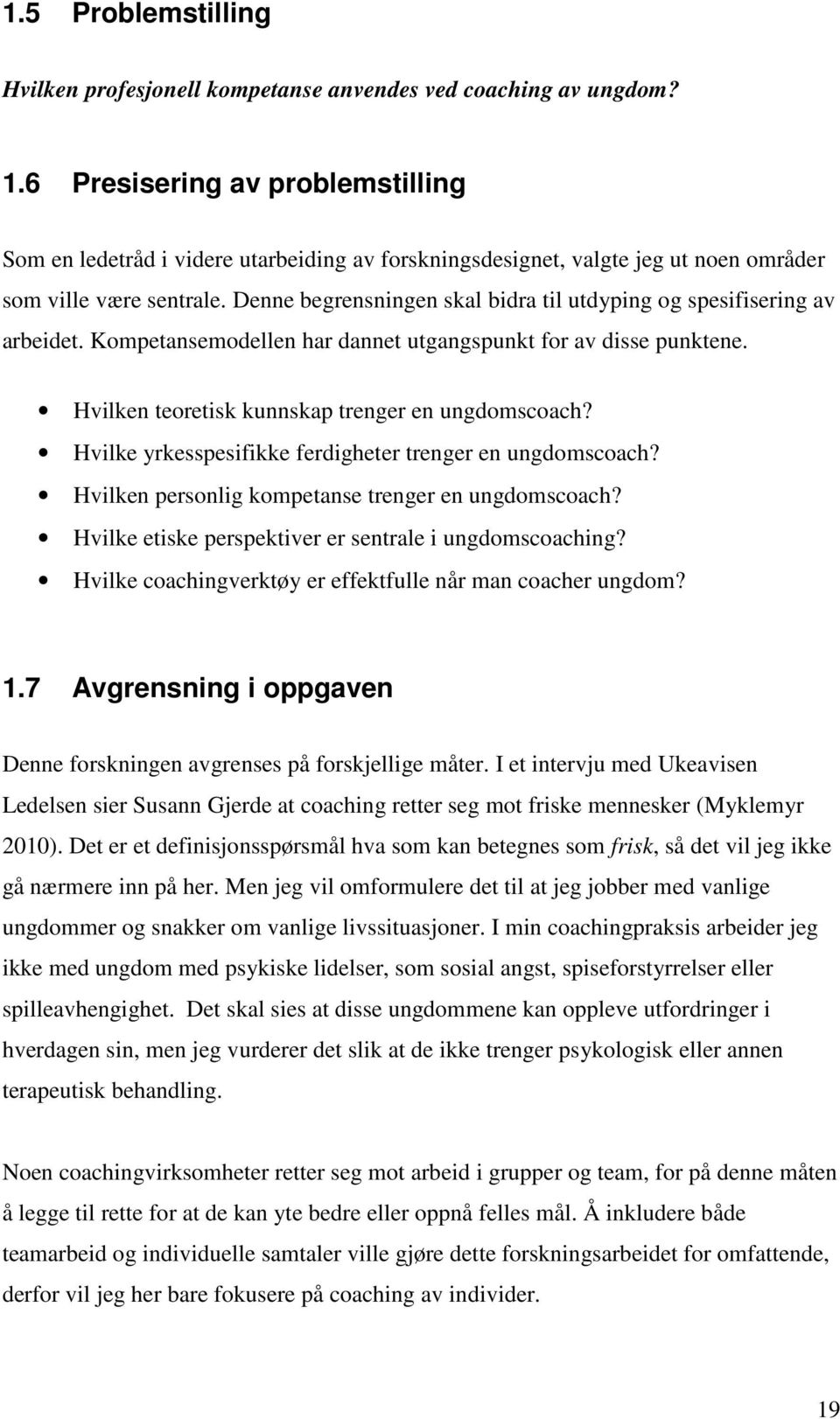 Denne begrensningen skal bidra til utdyping og spesifisering av arbeidet. Kompetansemodellen har dannet utgangspunkt for av disse punktene. Hvilken teoretisk kunnskap trenger en ungdomscoach?