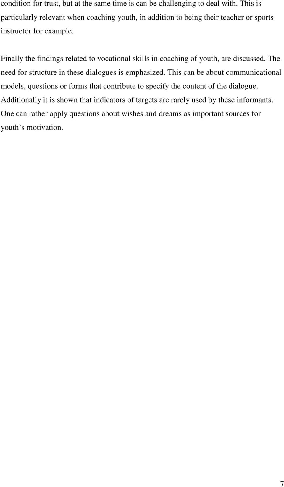 Finally the findings related to vocational skills in coaching of youth, are discussed. The need for structure in these dialogues is emphasized.