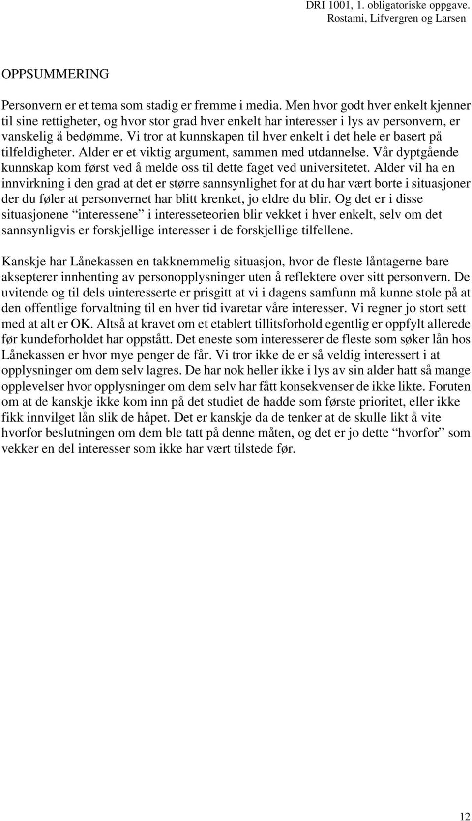 Vi tror at kunnskapen til hver enkelt i det hele er basert på tilfeldigheter. Alder er et viktig argument, sammen med utdannelse.