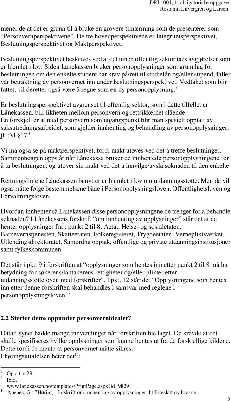 Beslutningsperspektivet beskrives ved at det innen offentlig sektor taes avgjørelser som er hjemlet i lov.