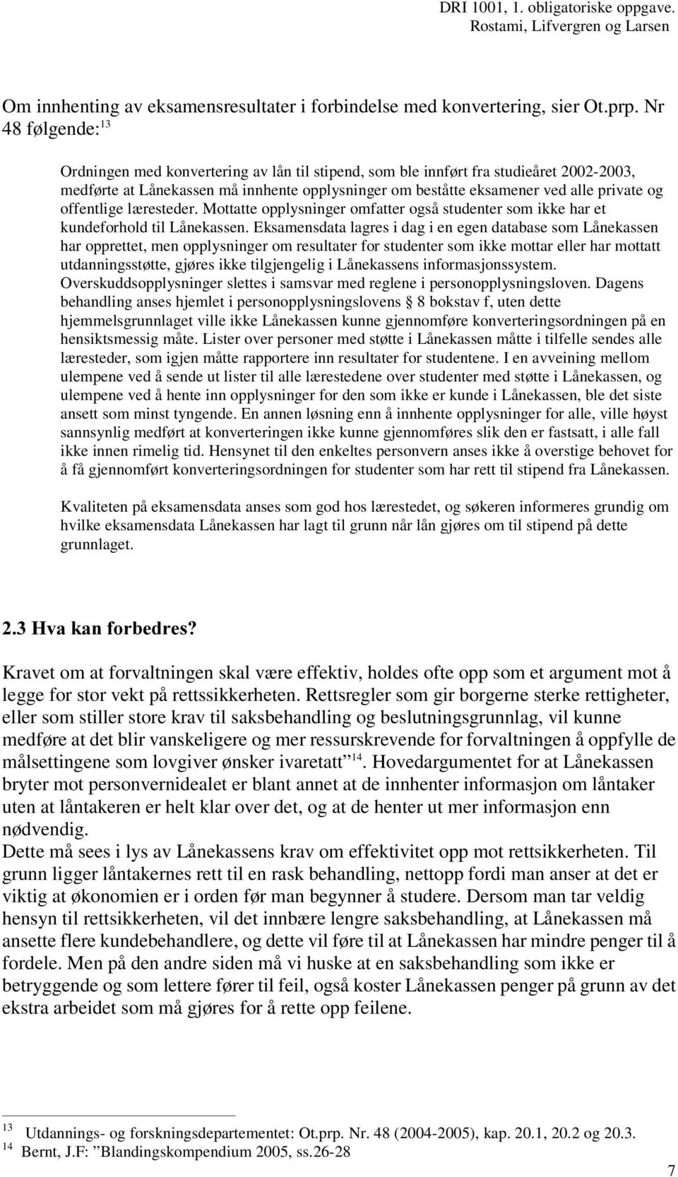 offentlige læ resteder. Mottatte opplysninger omfatter også studenter som ikke har et kundeforhold til Lånekassen.