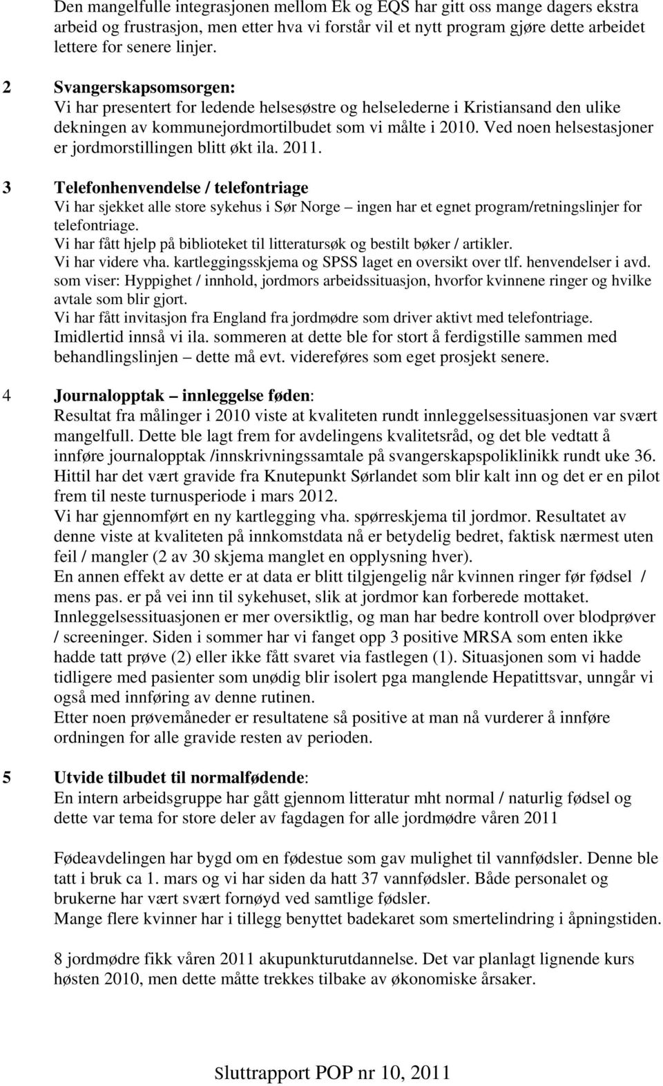 Ved noen helsestasjoner er jordmorstillingen blitt økt ila. 2011.