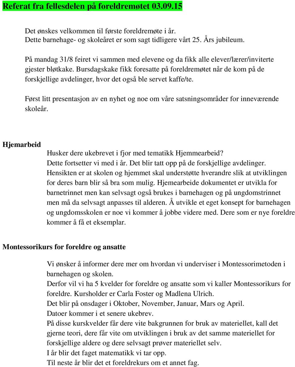 Bursdagskake fikk foresatte på foreldremøtet når de kom på de forskjellige avdelinger, hvor det også ble servet kaffe/te.