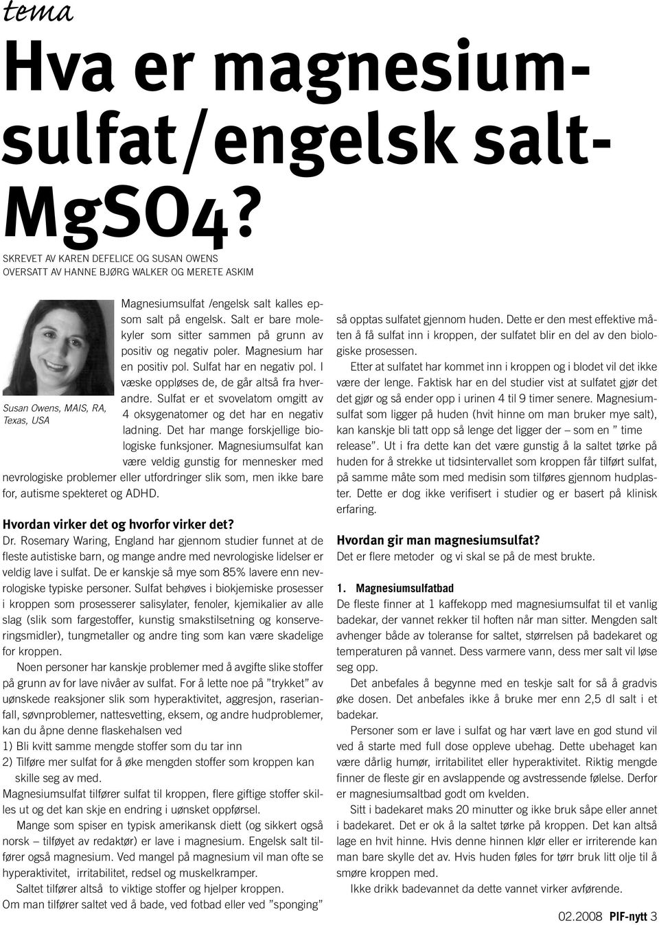 Salt er bare molekyler som sitter sammen på grunn av positiv og negativ poler. Magnesium har en positiv pol. Sulfat har en negativ pol. I væske oppløses de, de går altså fra hverandre.