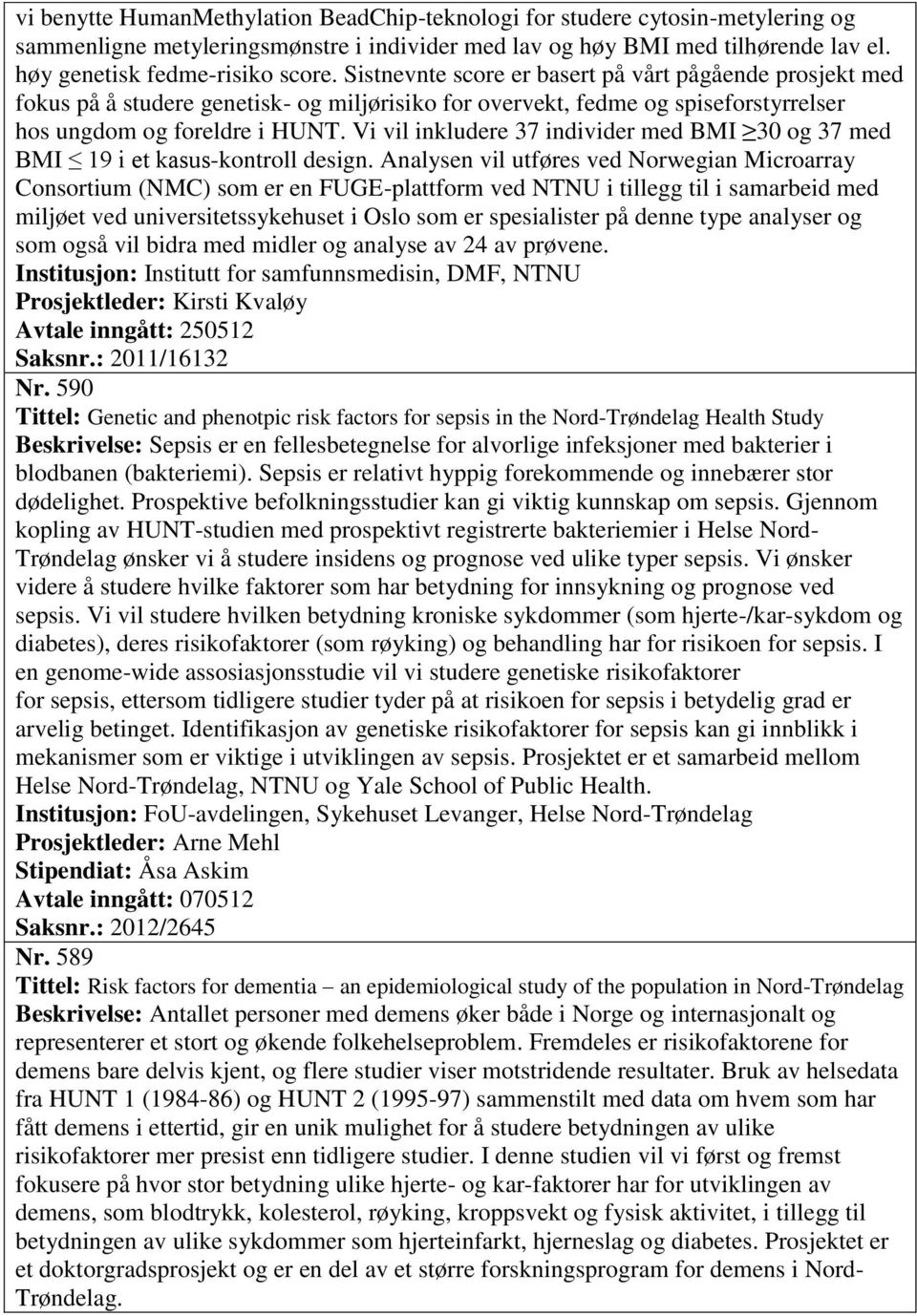 Vi vil inkludere 37 individer med BMI 30 og 37 med BMI 19 i et kasus-kontroll design.