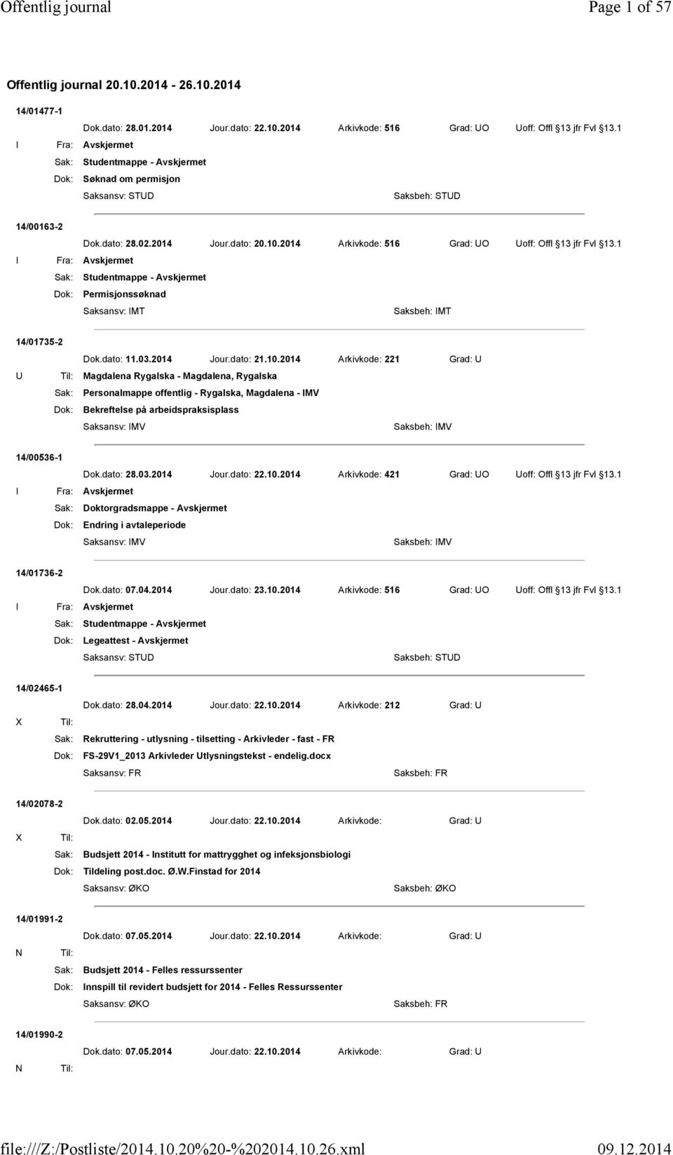 1 I Fra: Sak: Studentmappe - Dok: Permisjonssøknad Saksbeh: IMT 14/01735-2 Dok.dato: 11.03.2014 Jour.dato: 21.10.