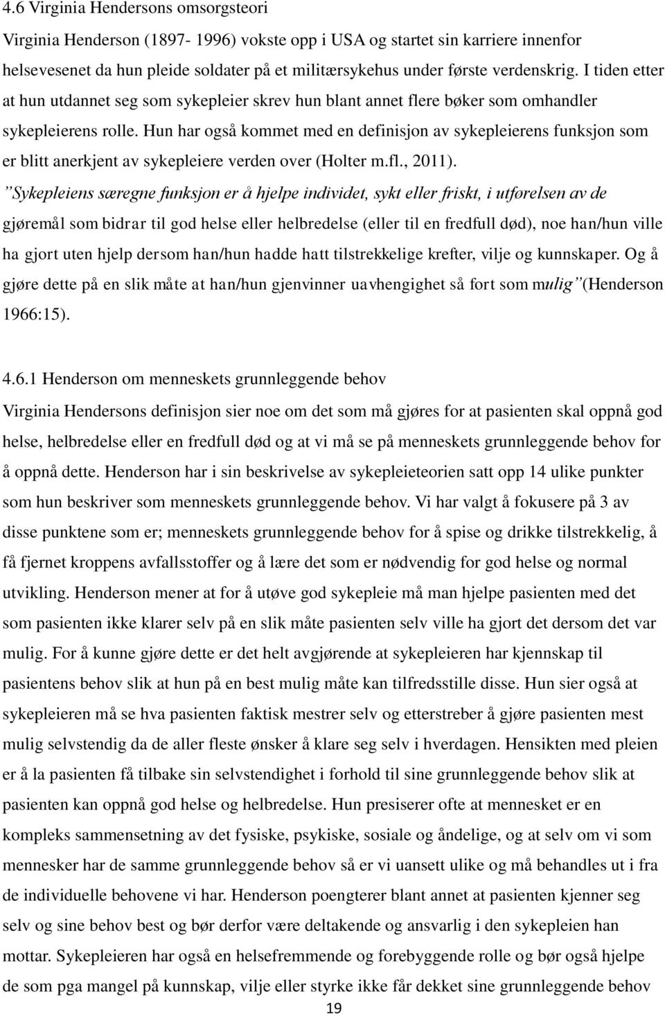 Hun har også kommet med en definisjon av sykepleierens funksjon som er blitt anerkjent av sykepleiere verden over (Holter m.fl., 2011).