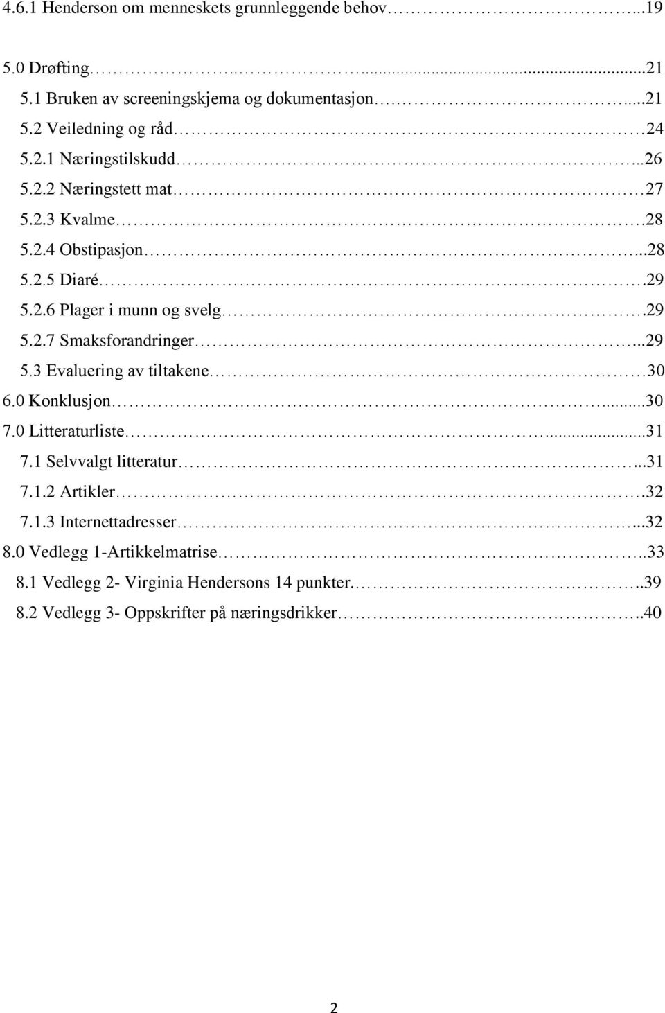 ..29 5.3 Evaluering av tiltakene 30 6.0 Konklusjon...30 7.0 Litteraturliste...31 7.1 Selvvalgt litteratur...31 7.1.2 Artikler.32 7.1.3 Internettadresser.