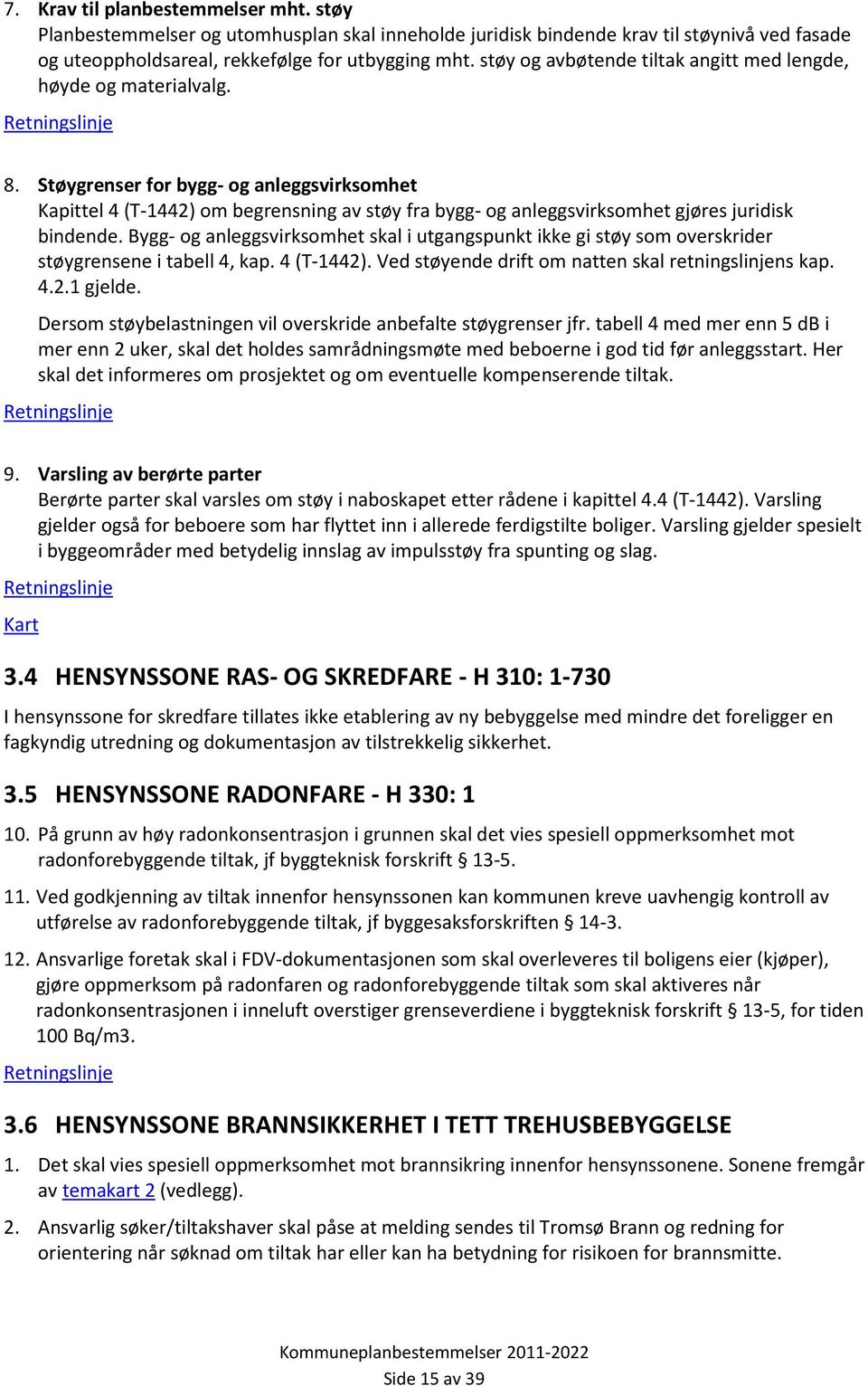 Støygrenser for bygg- og anleggsvirksomhet Kapittel 4 (T-1442) om begrensning av støy fra bygg- og anleggsvirksomhet gjøres juridisk bindende.