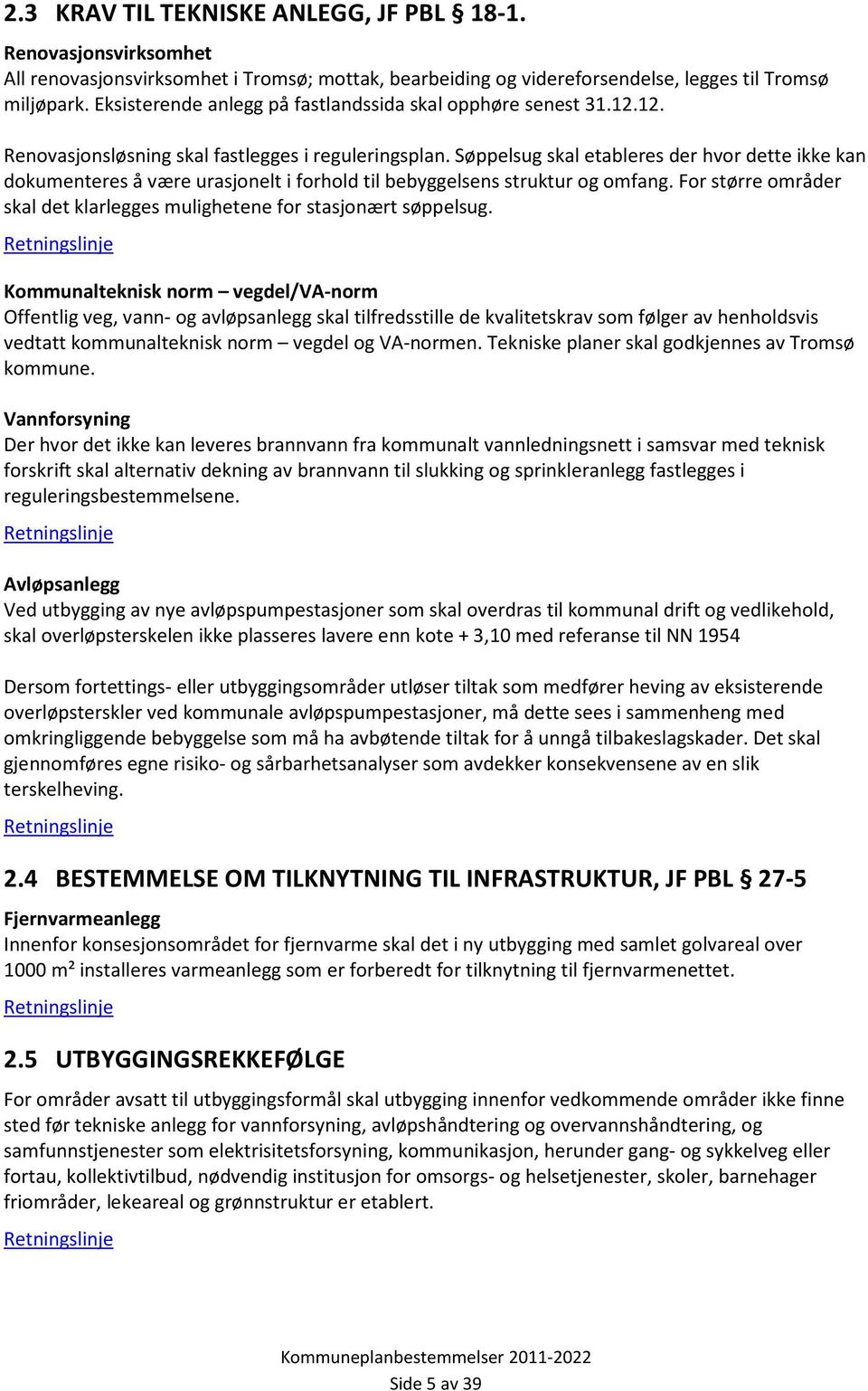 Søppelsug skal etableres der hvor dette ikke kan dokumenteres å være urasjonelt i forhold til bebyggelsens struktur og omfang.