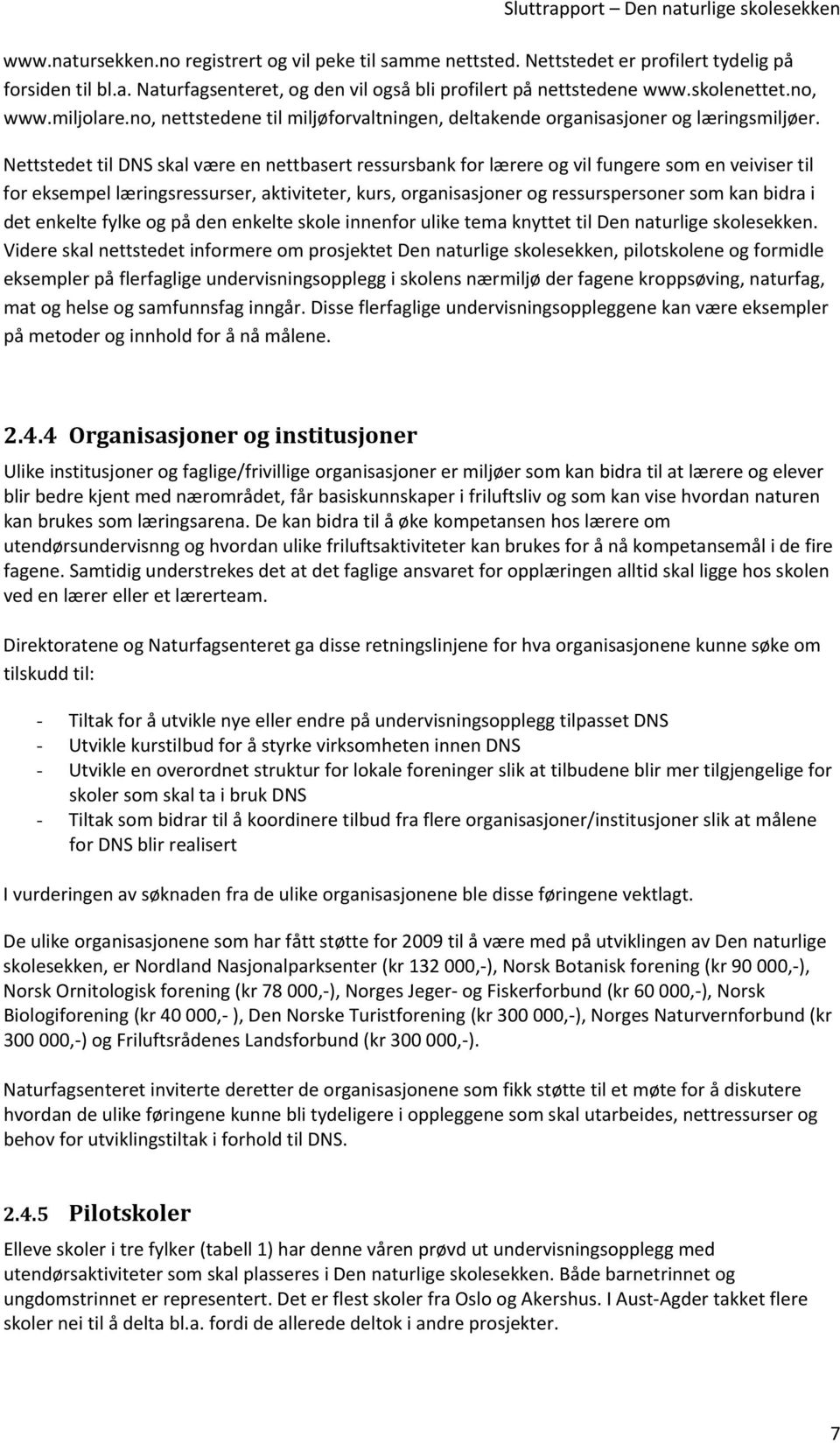 Nettstedet til DNS skal være en nettbasert ressursbank for lærere og vil fungere som en veiviser til for eksempel læringsressurser, aktiviteter, kurs, organisasjoner og ressurspersoner som kan bidra