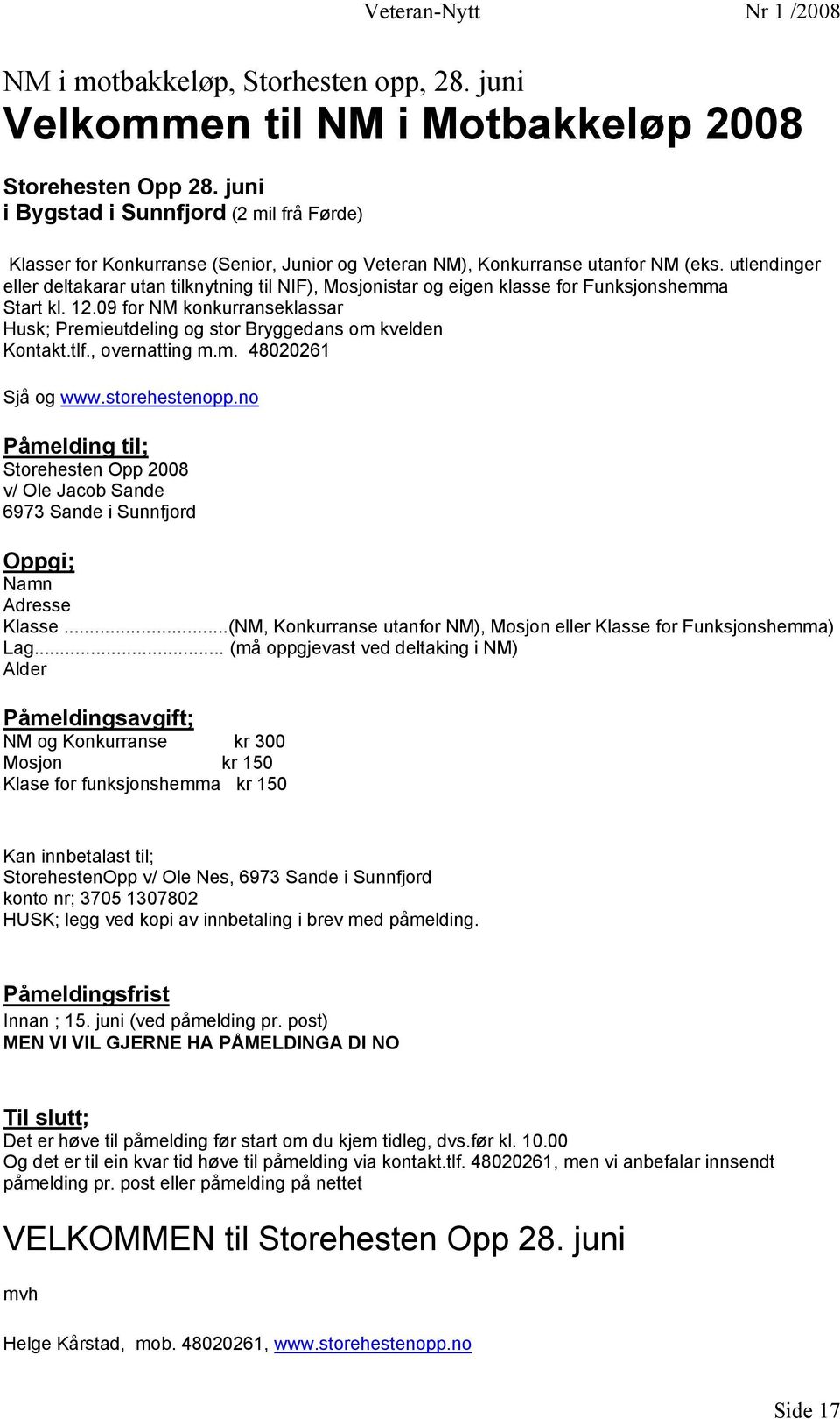 utlendinger eller deltakarar utan tilknytning til NIF), Mosjonistar og eigen klasse for Funksjonshemma Start kl. 12.