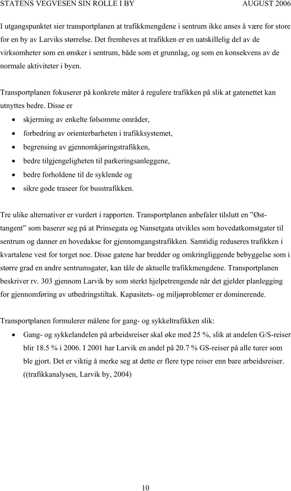 Transportplanen fokuserer på konkrete måter å regulere trafikken på slik at gatenettet kan utnyttes bedre.