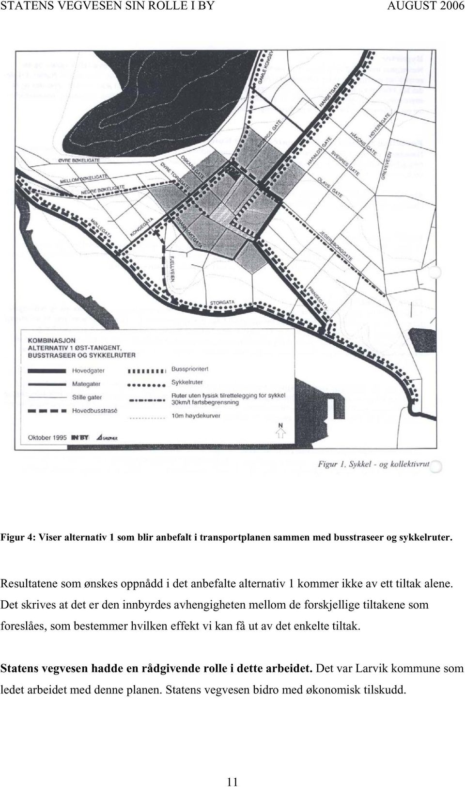 Det skrives at det er den innbyrdes avhengigheten mellom de forskjellige tiltakene som foreslåes, som bestemmer hvilken effekt vi