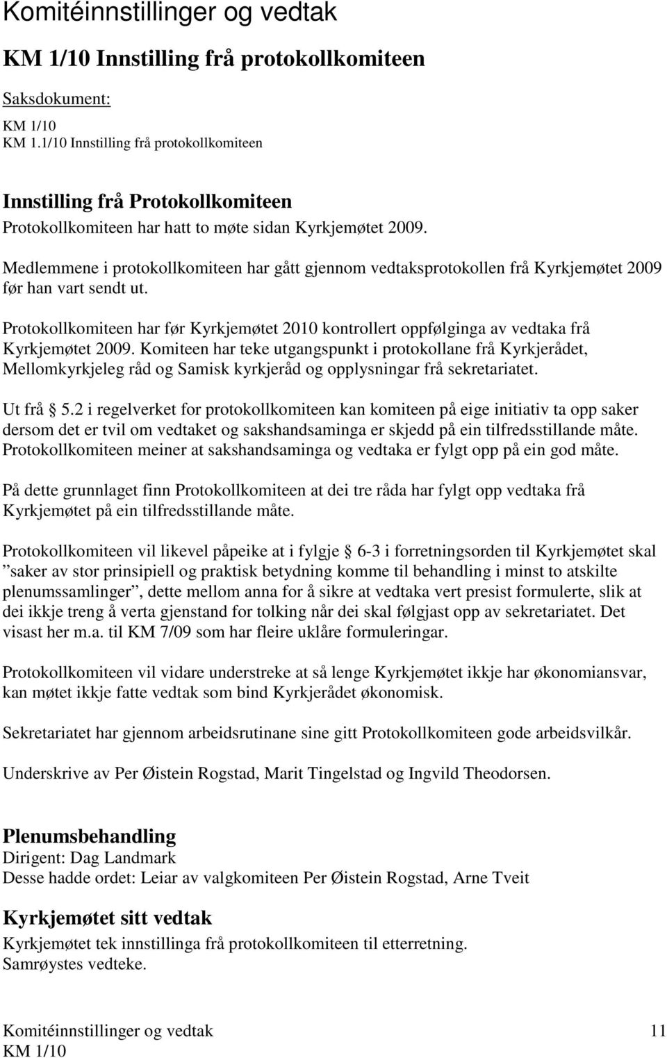 Medlemmene i protokollkomiteen har gått gjennom vedtaksprotokollen frå Kyrkjemøtet 2009 før han vart sendt ut.