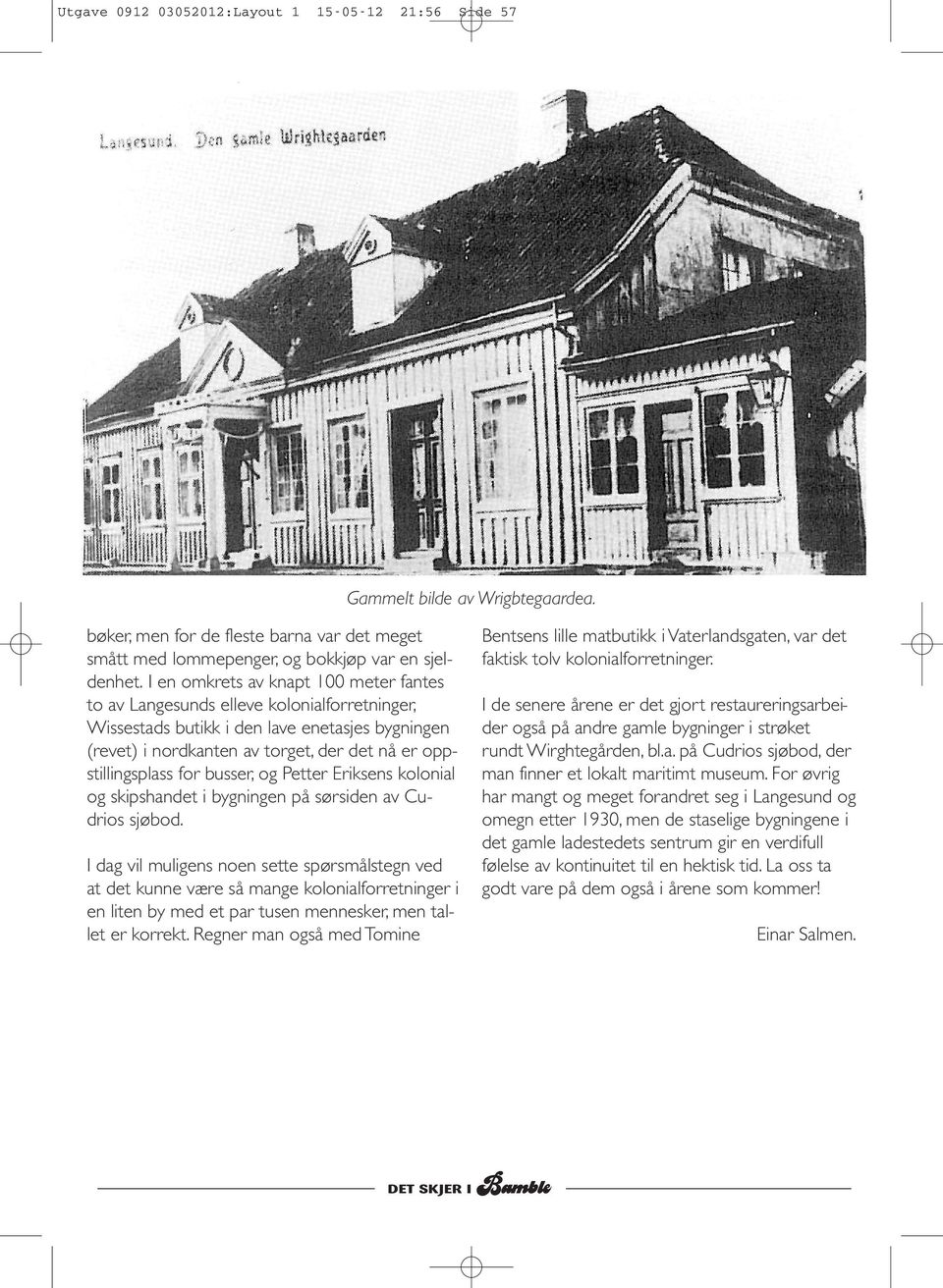 for busser, og Petter Eriksens kolonial og skipshandet i bygningen på sørsiden av Cudrios sjøbod.