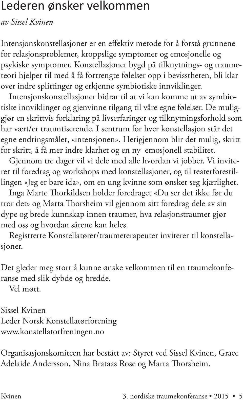 Intensjonskonstellasjoner bidrar til at vi kan komme ut av symbiotiske innviklinger og gjenvinne tilgang til våre egne følelser.