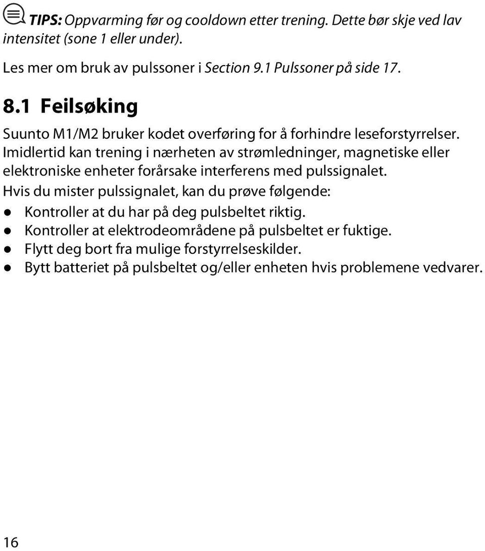 Imidlertid kan trening i nærheten av strømledninger, magnetiske eller elektroniske enheter forårsake interferens med pulssignalet.