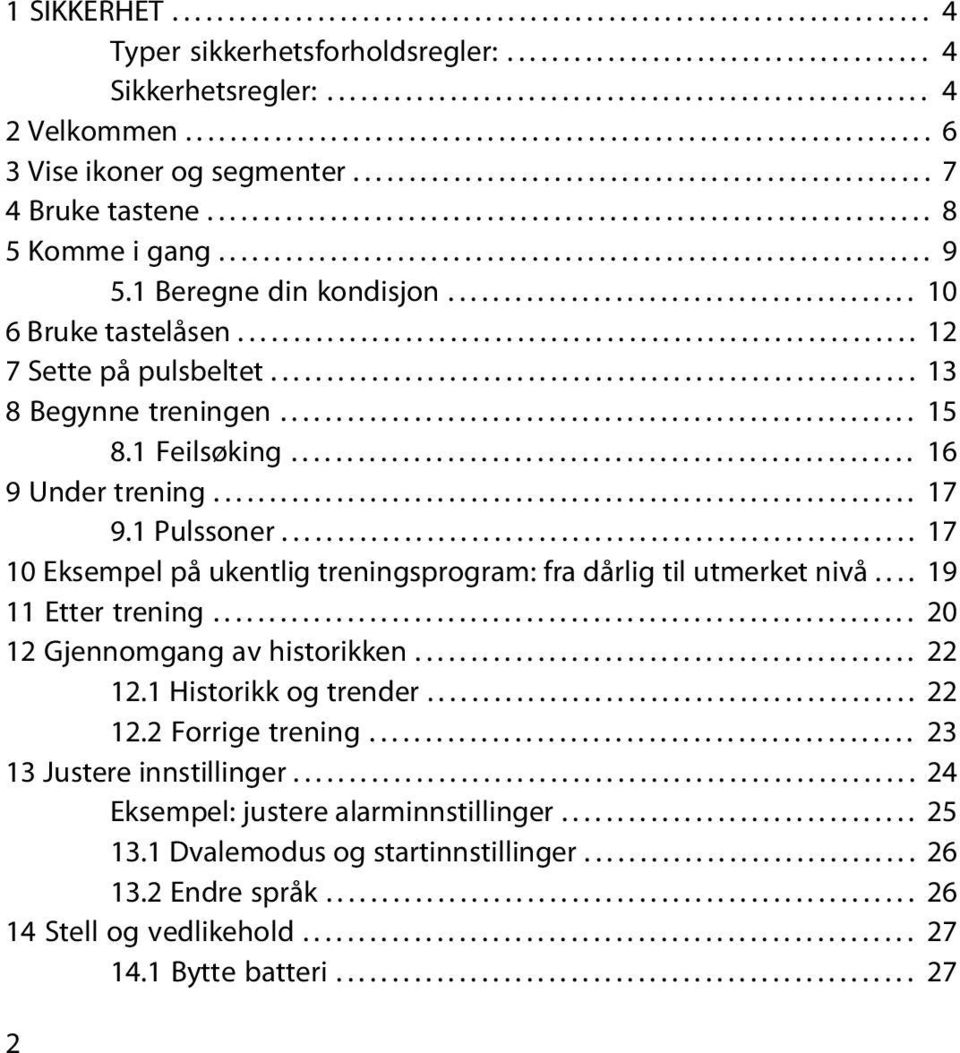 ............................................................... 9 5.1 Beregne din kondisjon.......................................... 10 6 Bruke tastelåsen............................................................. 12 7 Sette på pulsbeltet.