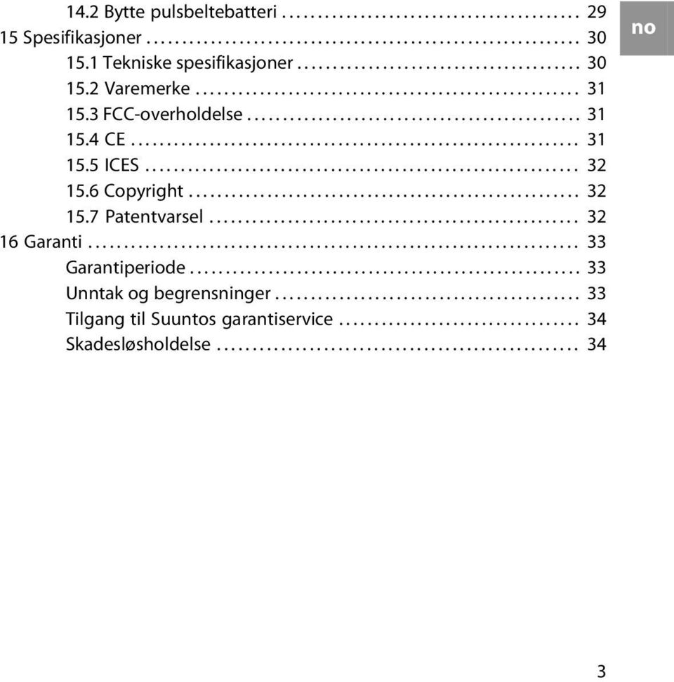 ............................................................ 32 15.6 Copyright....................................................... 32 15.7 Patentvarsel.................................................... 32 16 Garanti.