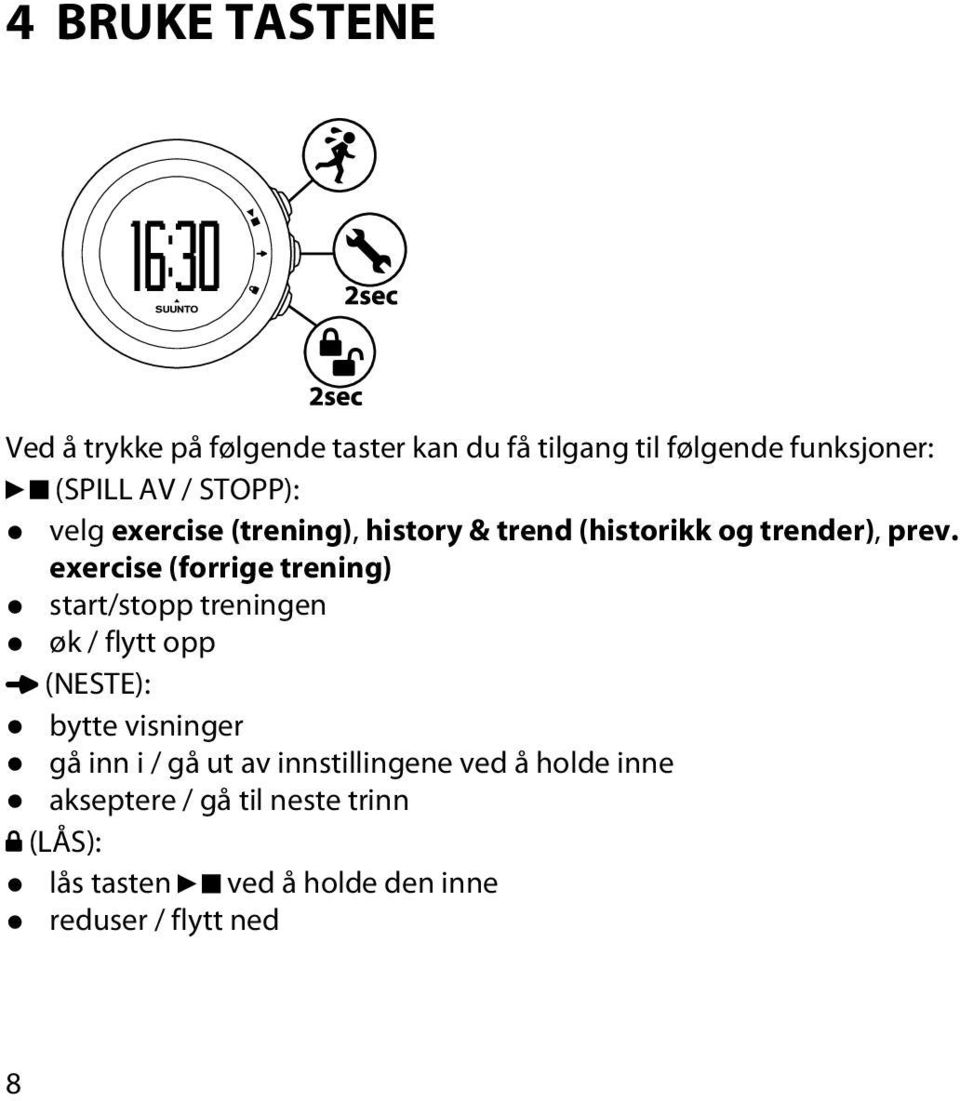 exercise (forrige trening) start/stopp treningen øk / flytt opp (NESTE): bytte visninger gå inn i / gå