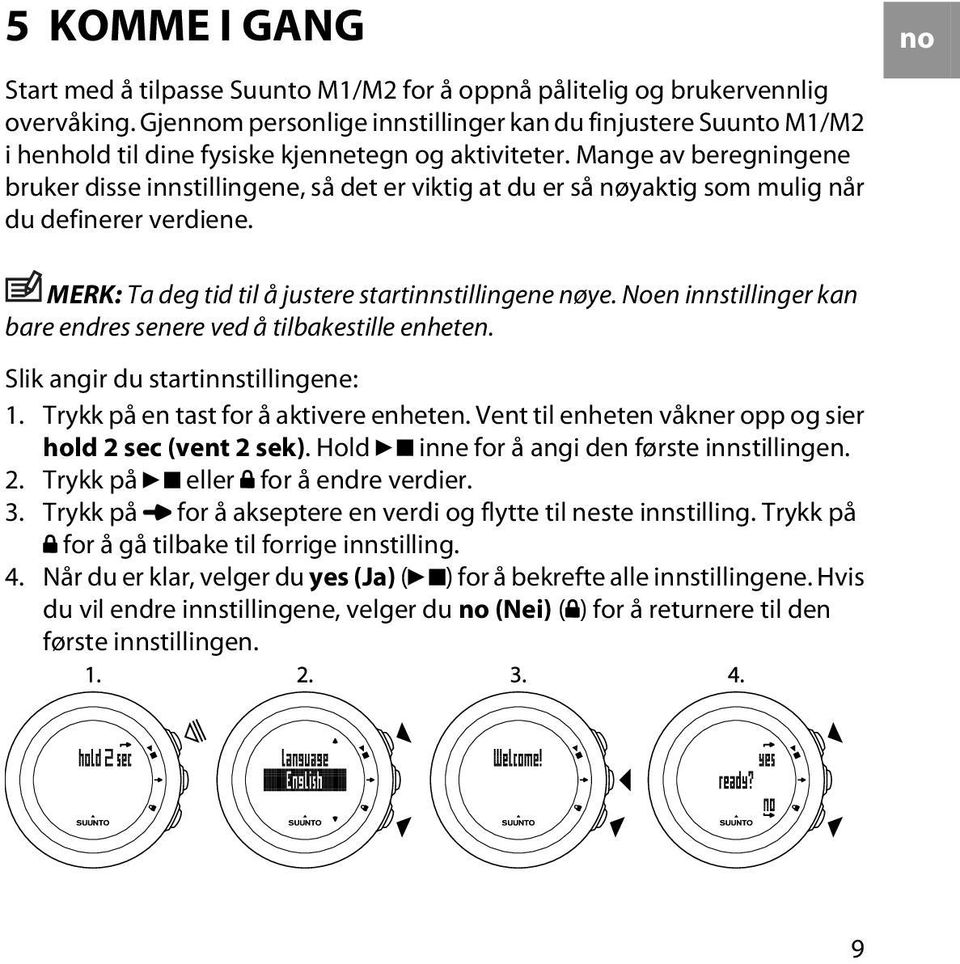 Mange av beregningene bruker disse innstillingene, så det er viktig at du er så nøyaktig som mulig når du definerer verdiene. no MERK: Ta deg tid til å justere startinnstillingene nøye.