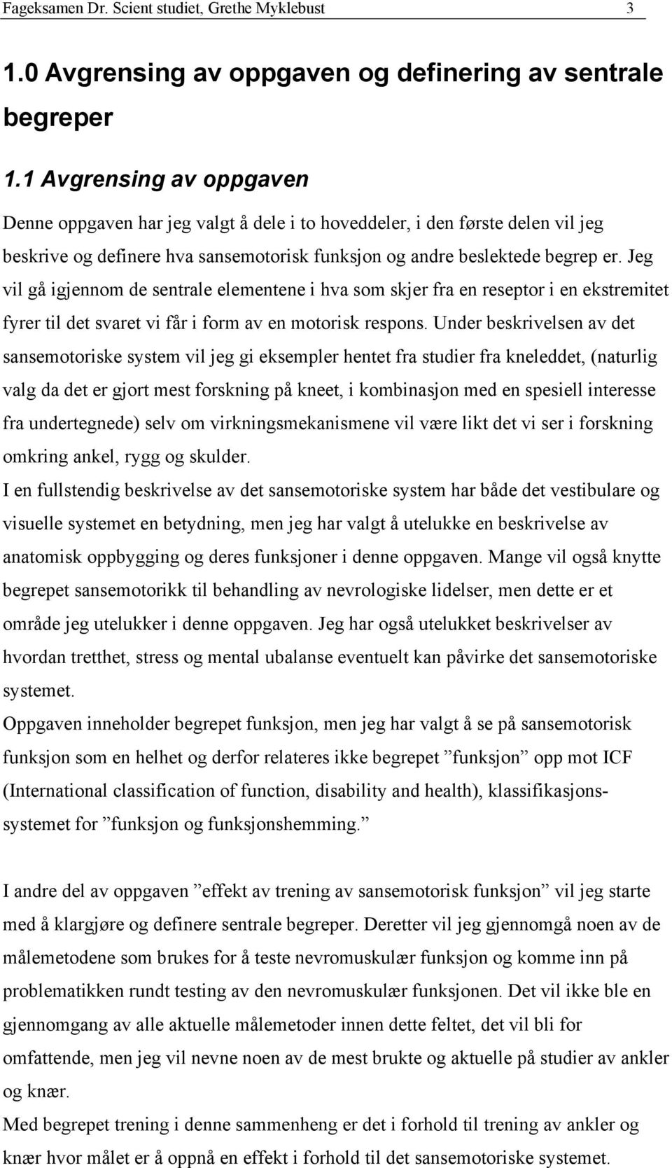 Jeg vil gå igjennom de sentrale elementene i hva som skjer fra en reseptor i en ekstremitet fyrer til det svaret vi får i form av en motorisk respons.