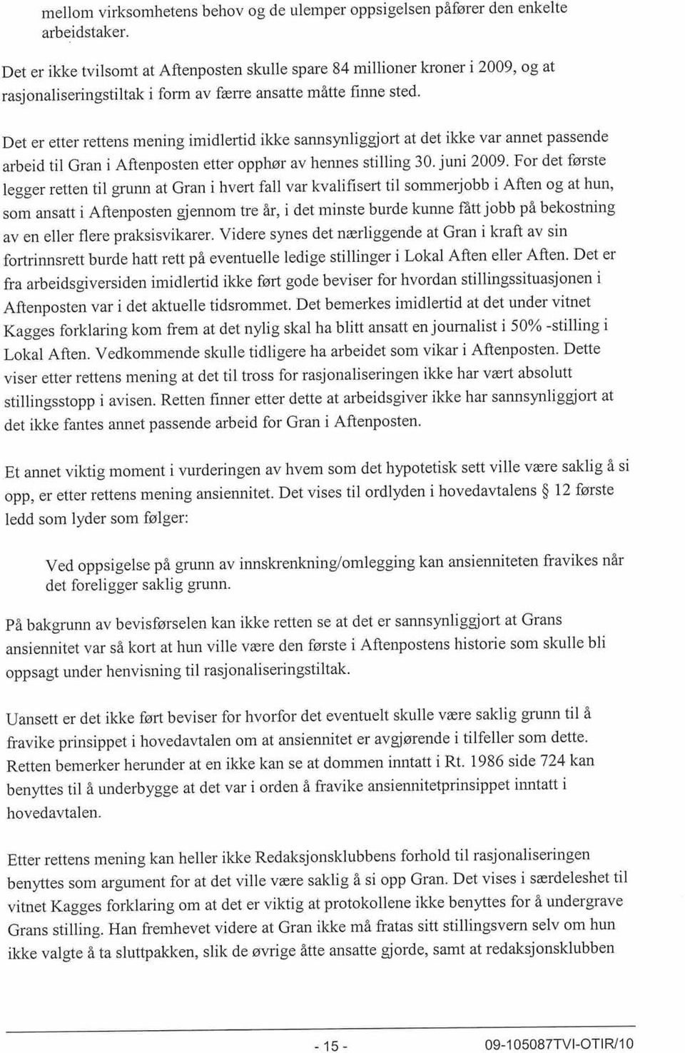 sannsynliggjort at det ikke var annet passende arbeid til Gran i Aftenposten etter opphør av hennes stilling:30. juni 2009.