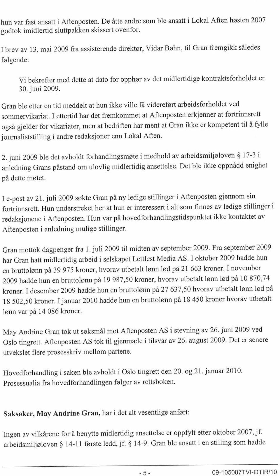 Gran ble etter en tid meddelt at hun ikke ville få videreført arbeidsforholdet ved sommervikariat.