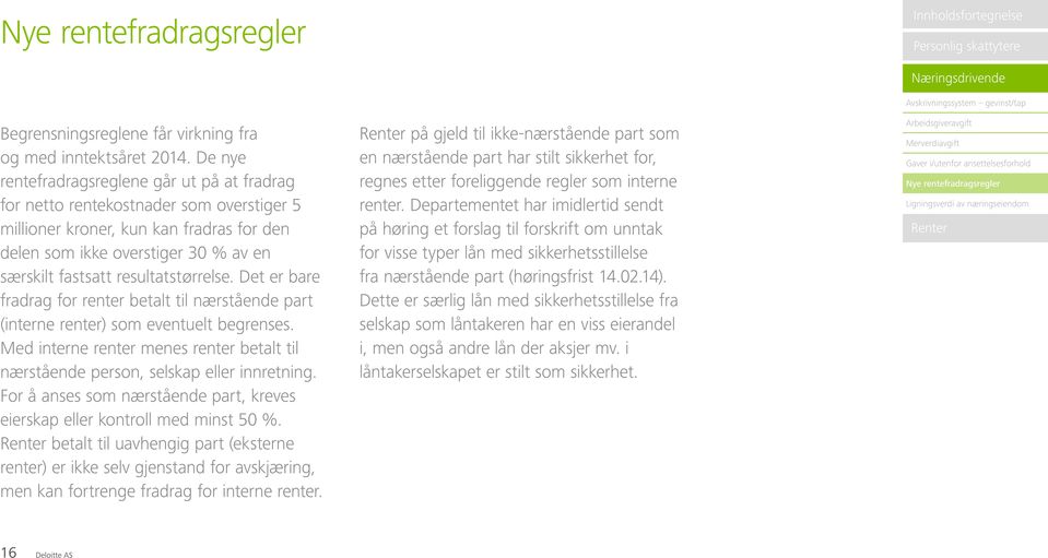 resultatstørrelse. Det er bare fradrag for renter betalt til nærstående part (interne renter) som eventuelt begrenses.