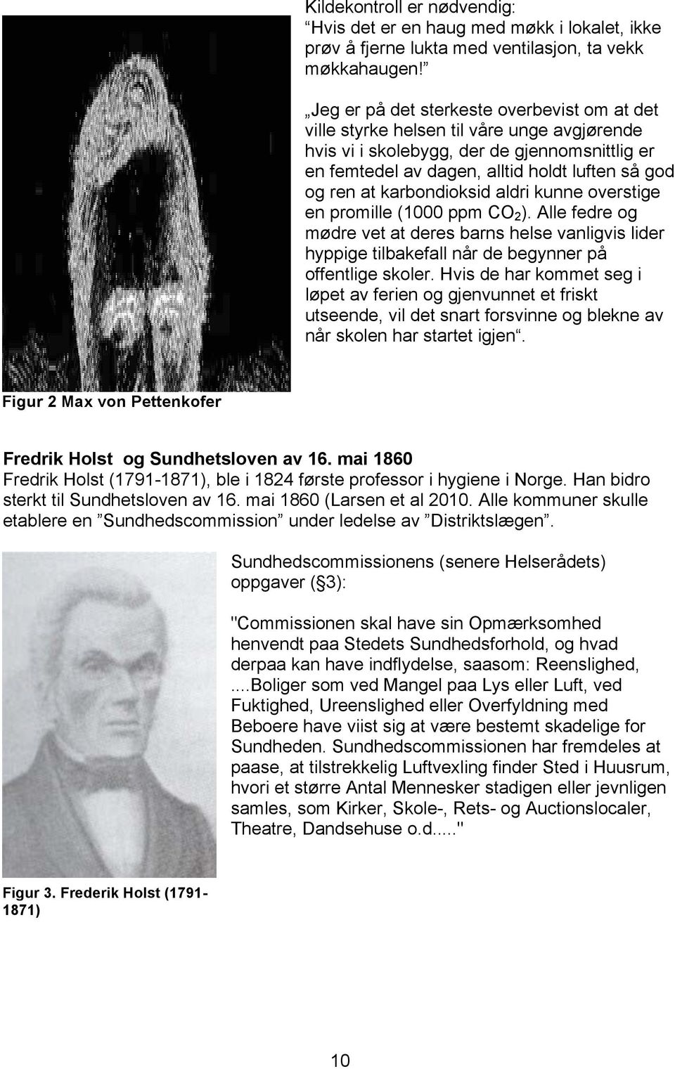 karbondioksid aldri kunne overstige en promille (1000 ppm CO 2 ). Alle fedre og mødre vet at deres barns helse vanligvis lider hyppige tilbakefall når de begynner på offentlige skoler.