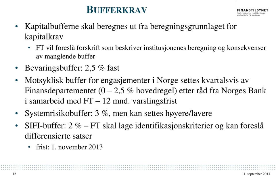 Finansdepartementet (0 2,5 % hovedregel) etter råd fra Norges Bank i samarbeid med FT 12 mnd.