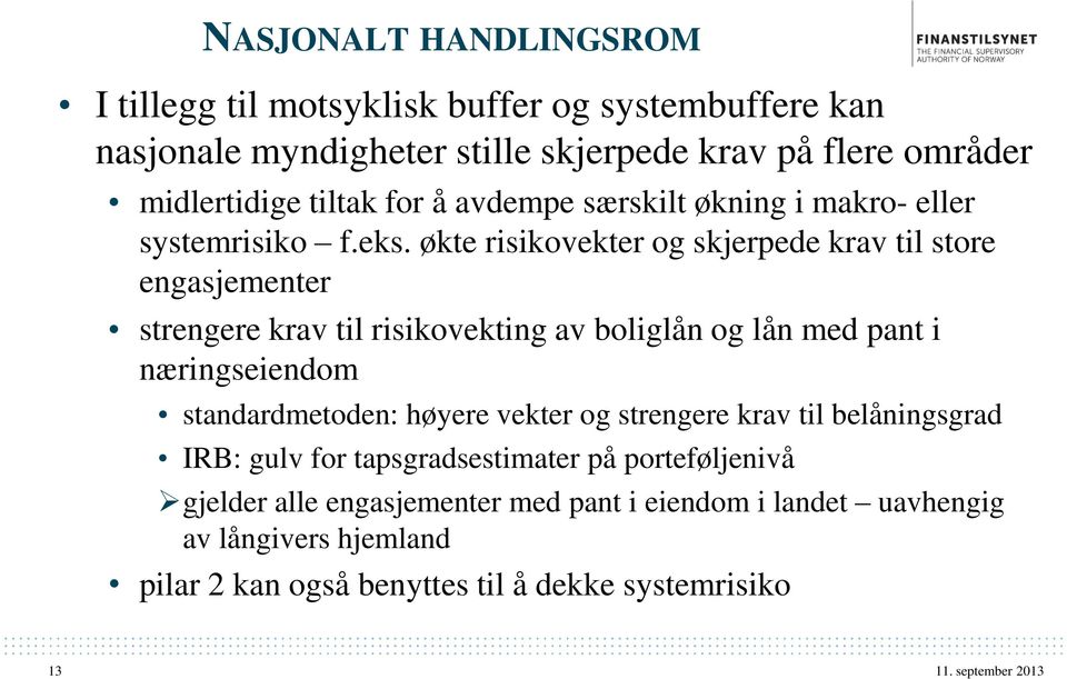 økte risikovekter og skjerpede krav til store engasjementer strengere krav til risikovekting av boliglån og lån med pant i næringseiendom standardmetoden: