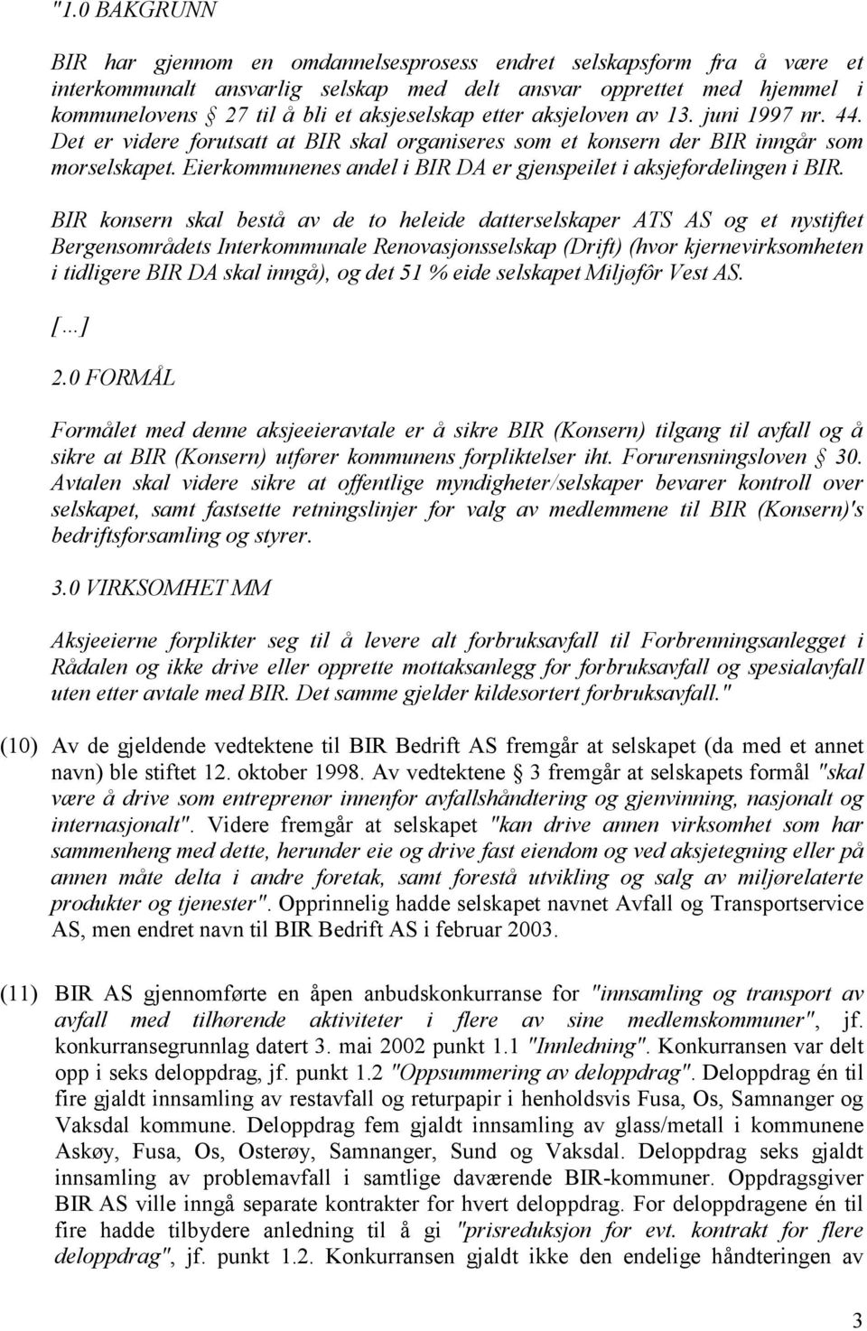 Eierkommunenes andel i BIR DA er gjenspeilet i aksjefordelingen i BIR.