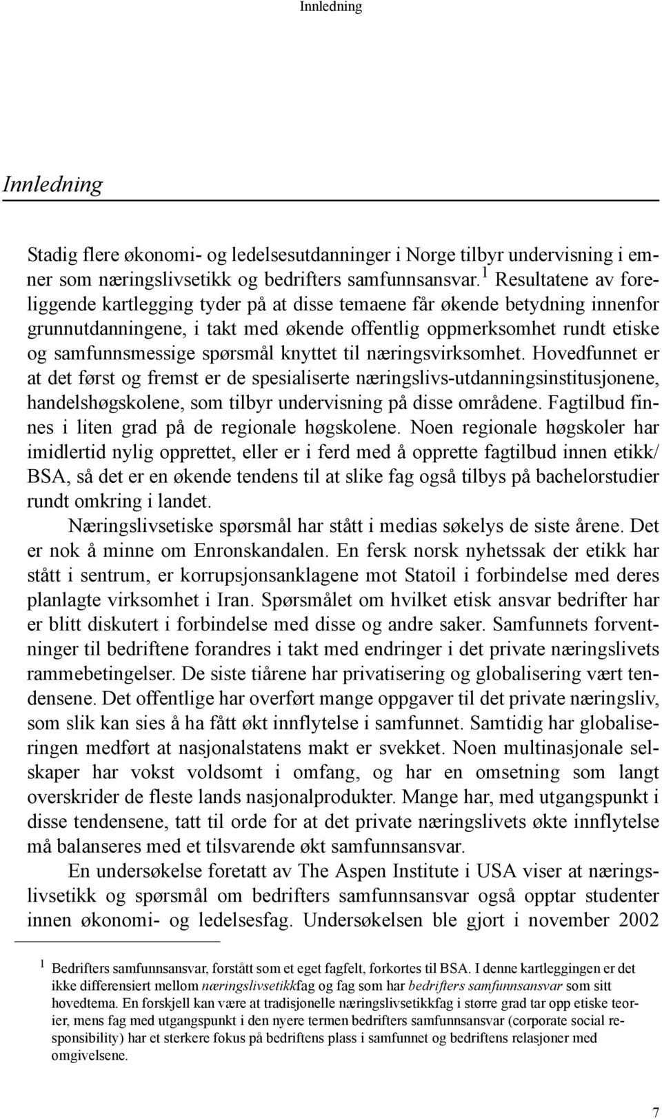 knyttet til næringsvirksomhet. Hovedfunnet er at det først og fremst er de spesialiserte næringslivs-utdanningsinstitusjonene, handelshøgskolene, som tilbyr undervisning på disse områdene.