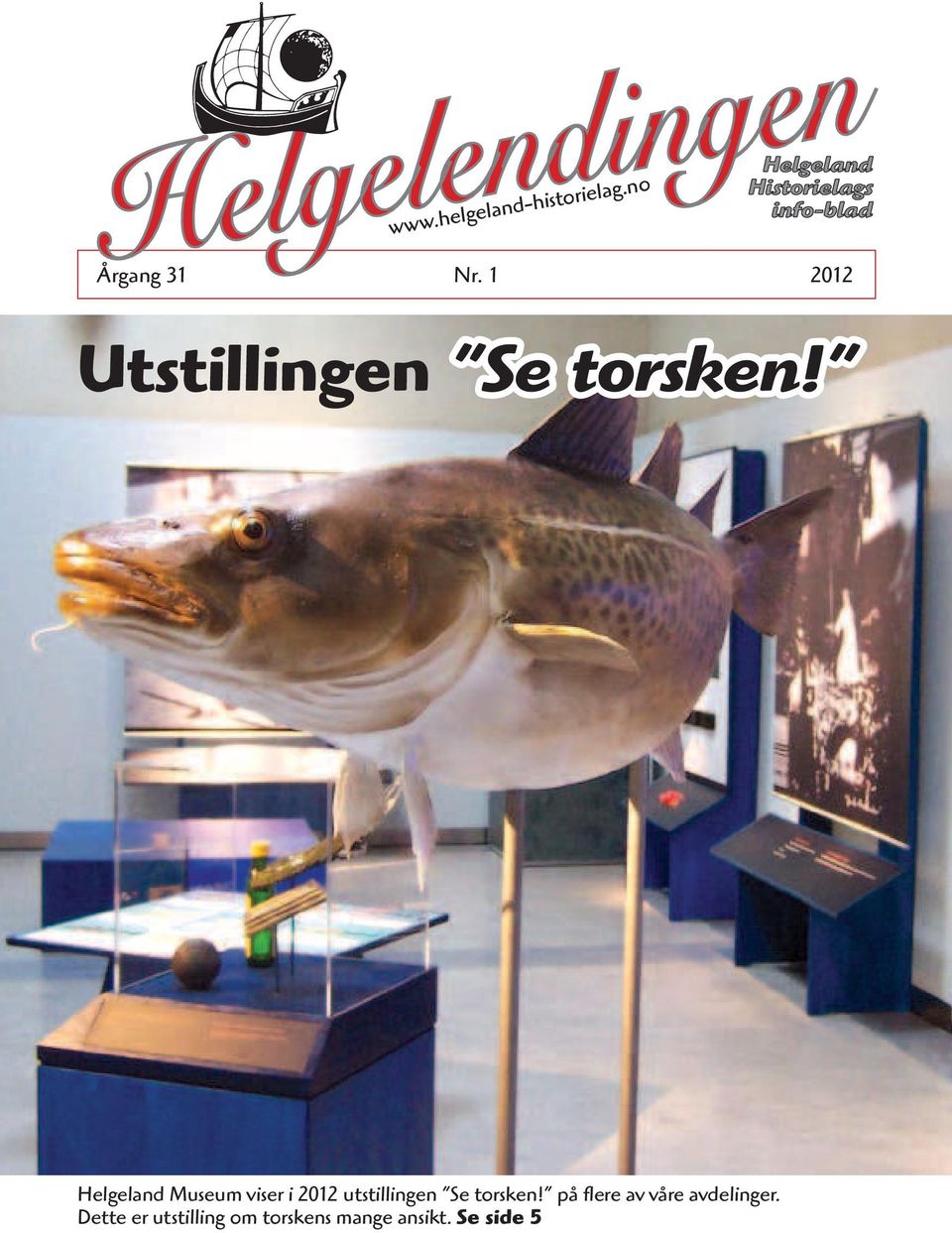 Helgeland Museum viser i 2012 utstillingen Se torsken!