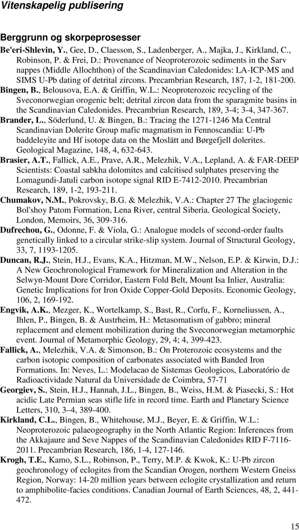 Precambrian Research, 187, 1-2, 181-200. Bingen, B., Belousova, E.A. & Griffin, W.L.