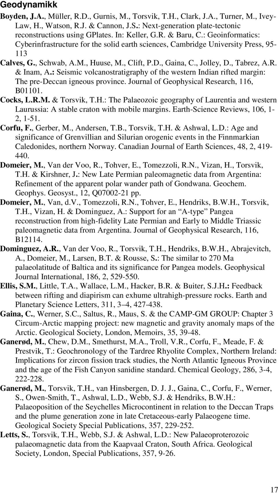 , Jolley, D., Tabrez, A.R. & Inam, A.: Seismic volcanostratigraphy of the western Indian rifted margin: The pre-deccan igneous province. Journal of Geophysical Research, 116, B01101. Cocks, L.R.M.