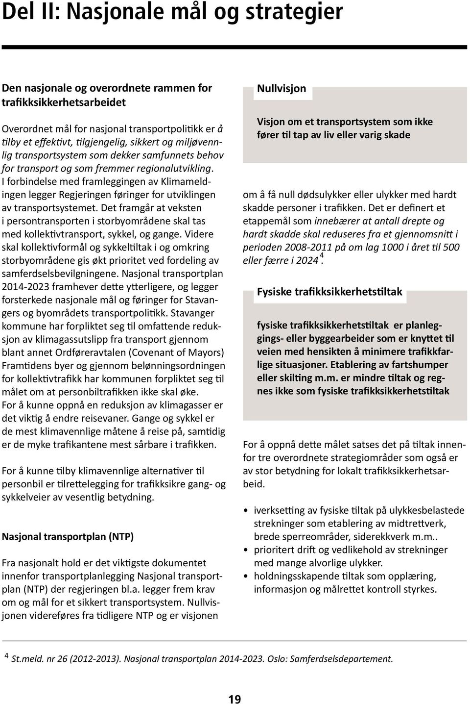 I forbindelse med framleggingen av Klimameldingen legger Regjeringen føringer for utviklingen av transportsystemet.