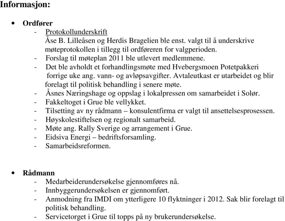 Avtaleutkast er utarbeidet og blir forelagt til politisk behandling i senere møte. - Åsnes Næringshage og oppslag i lokalpressen om samarbeidet i Solør. - Fakkeltoget i Grue ble vellykket.