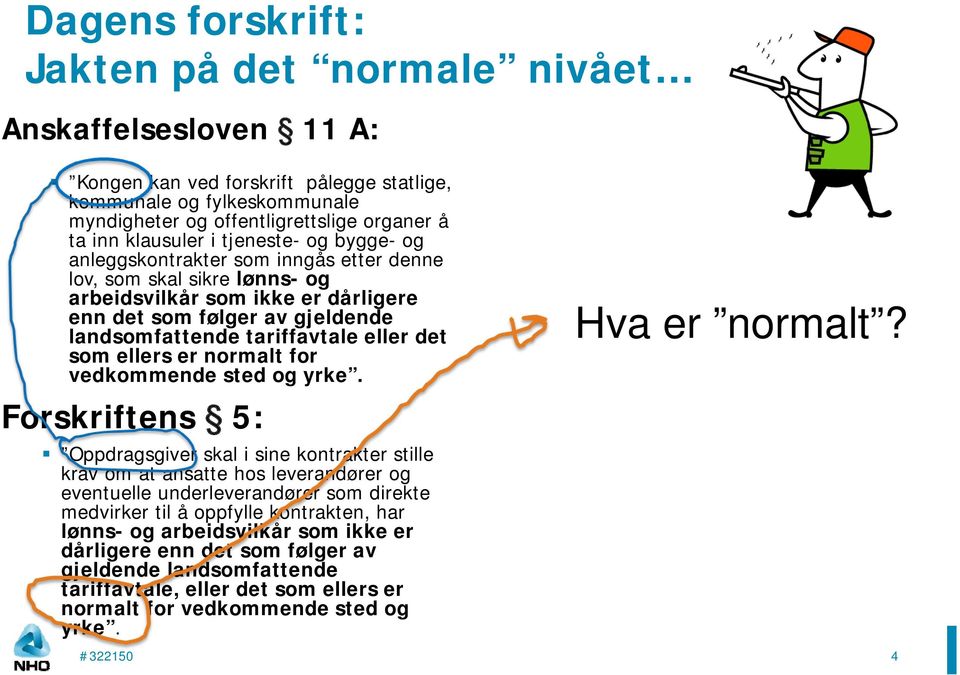 tariffavtale eller det som ellers er normalt for vedkommende sted og yrke.