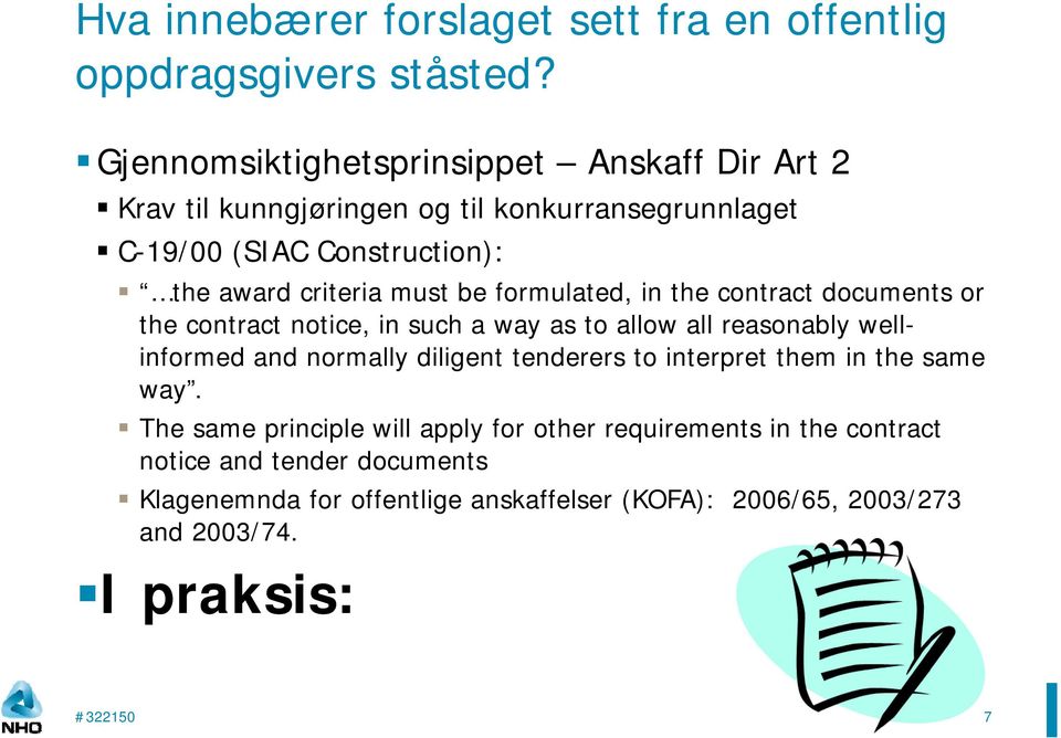 be formulated, in the contract documents or the contract notice, in such a way as to allow all reasonably wellinformed and normally diligent tenderers